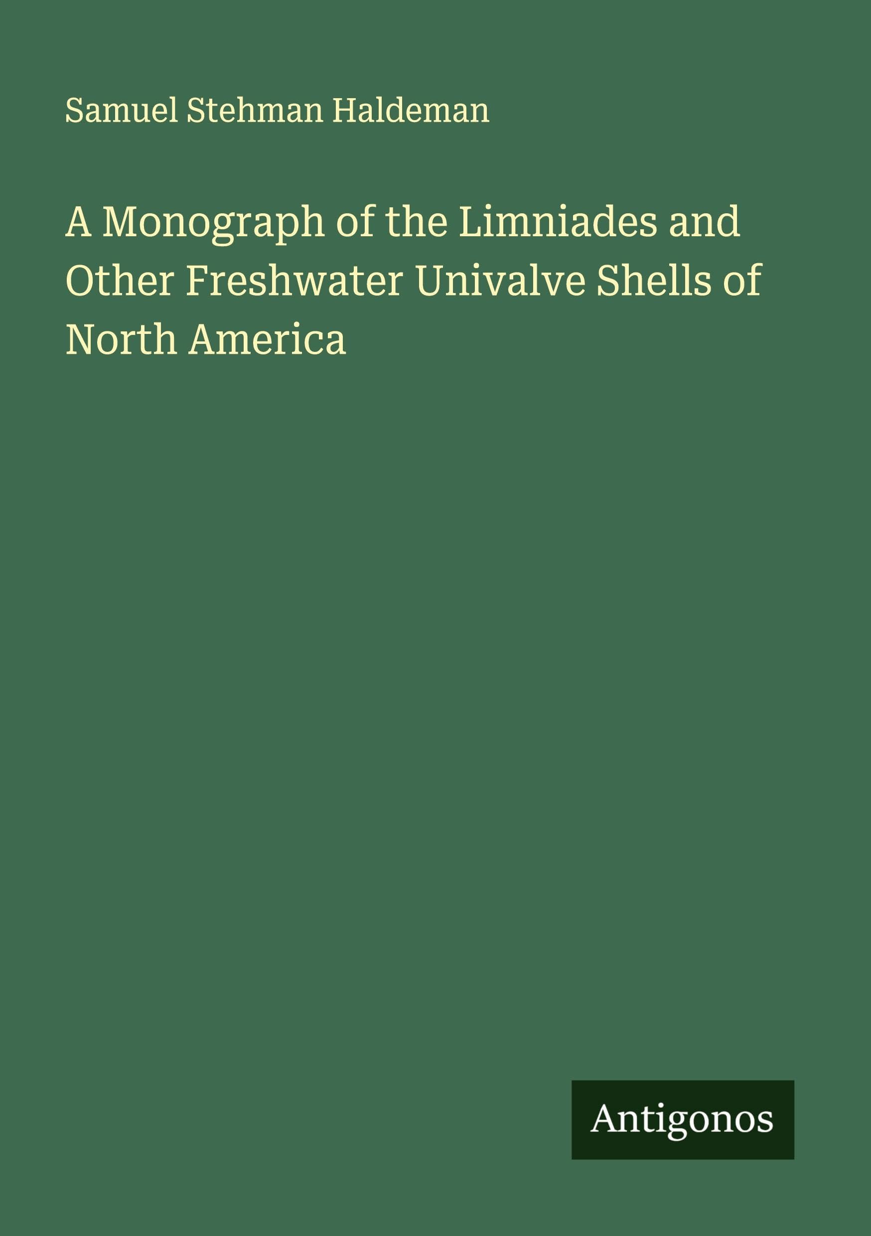 A Monograph of the Limniades and Other Freshwater Univalve Shells of North America Classics