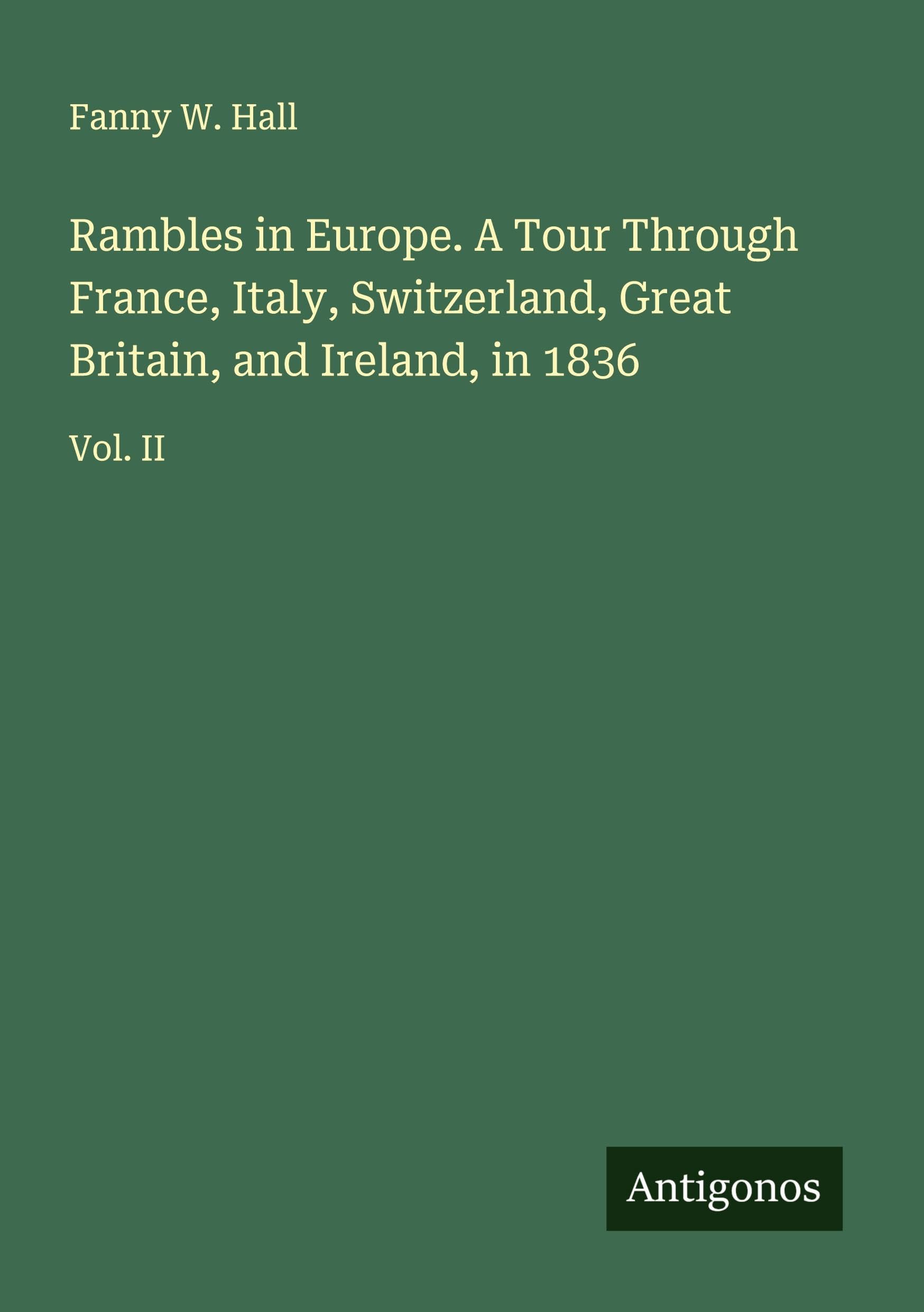 Rambles in Europe. A Tour Through France, Italy, Switzerland, Great Britain, and Ireland, in 1836 Classics