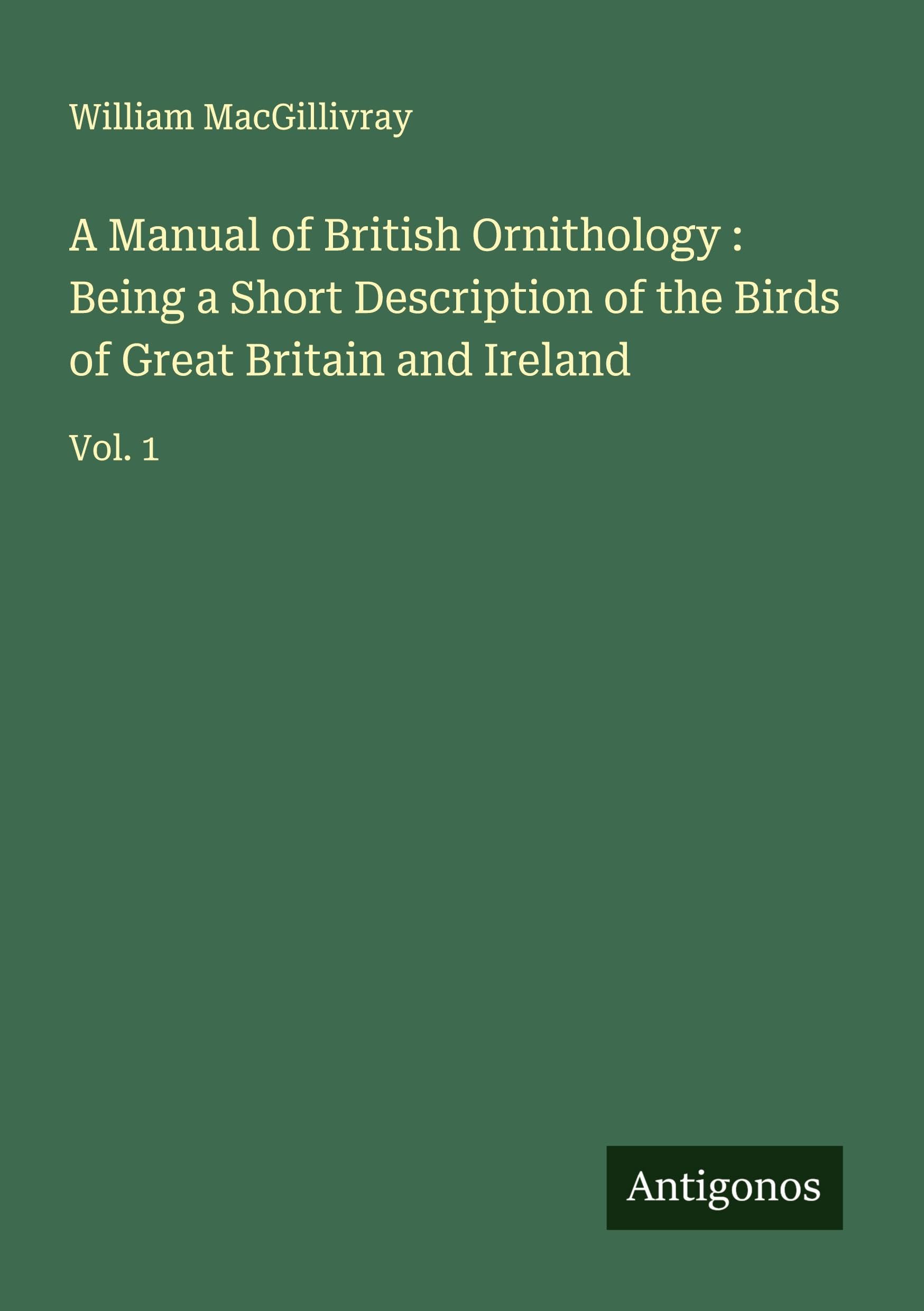 A Manual of British Ornithology : Being a Short Description of the Birds of Great Britain and Ireland Classics