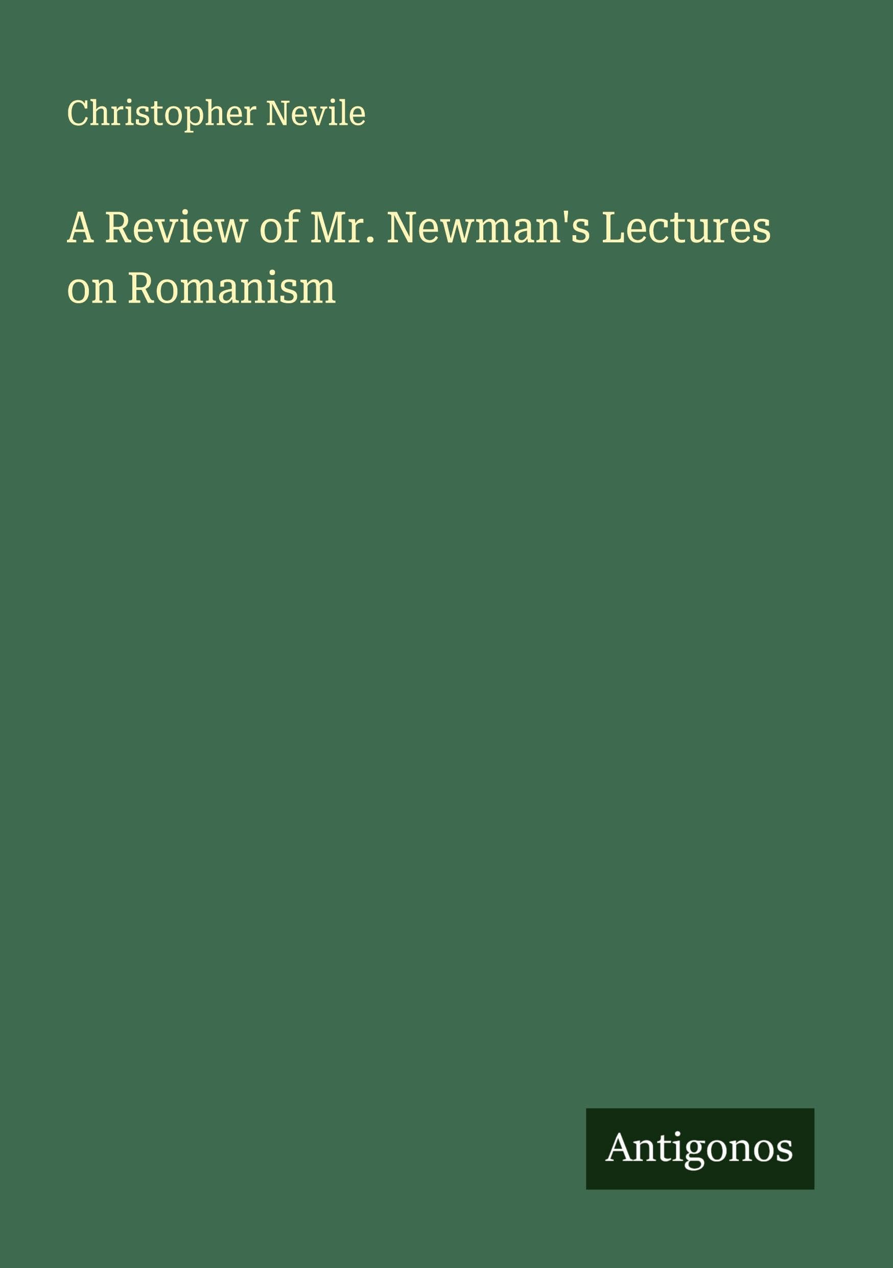A Review of Mr. Newman's Lectures on Romanism Classics