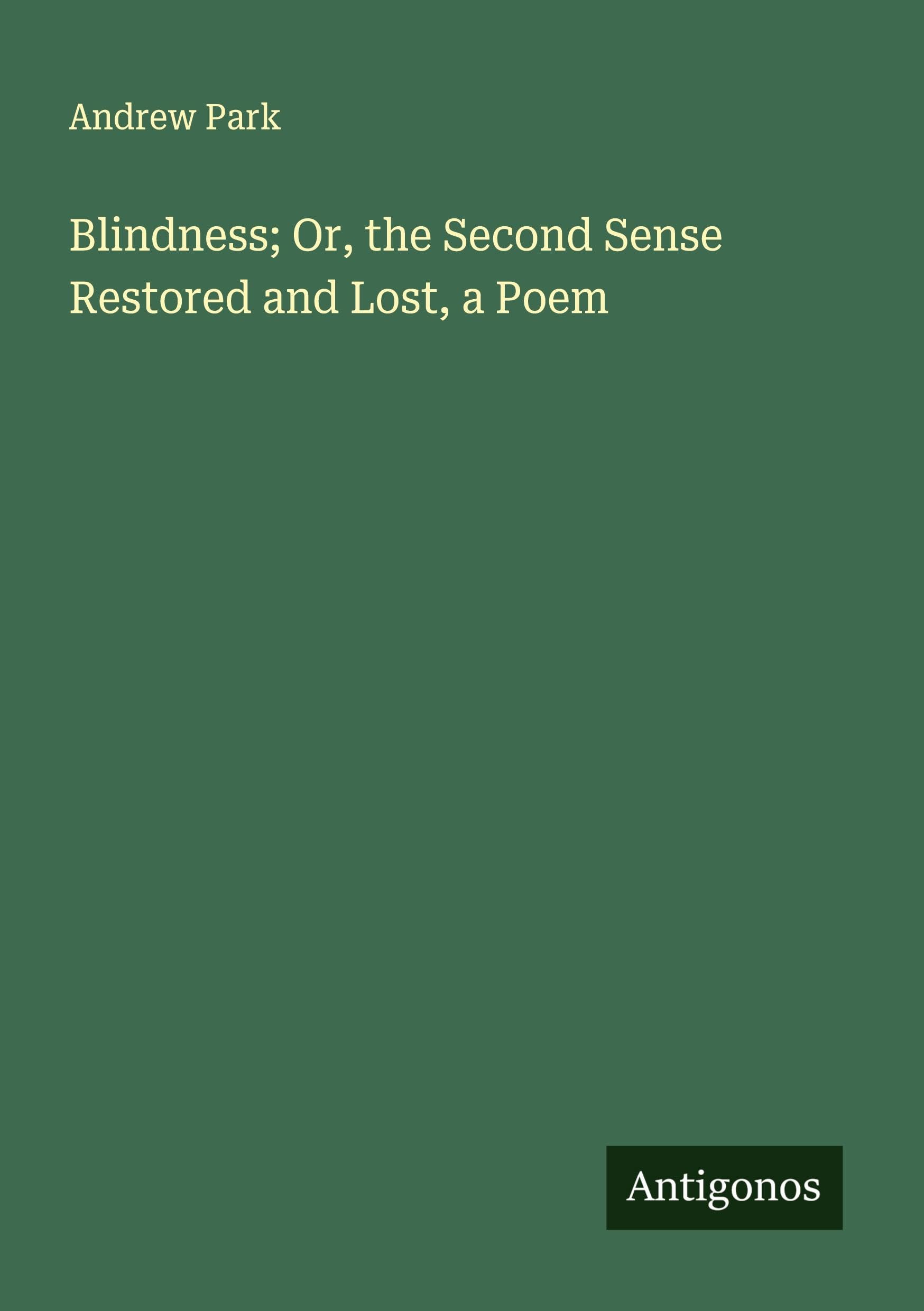 Blindness; Or, the Second Sense Restored and Lost, a Poem Classics
