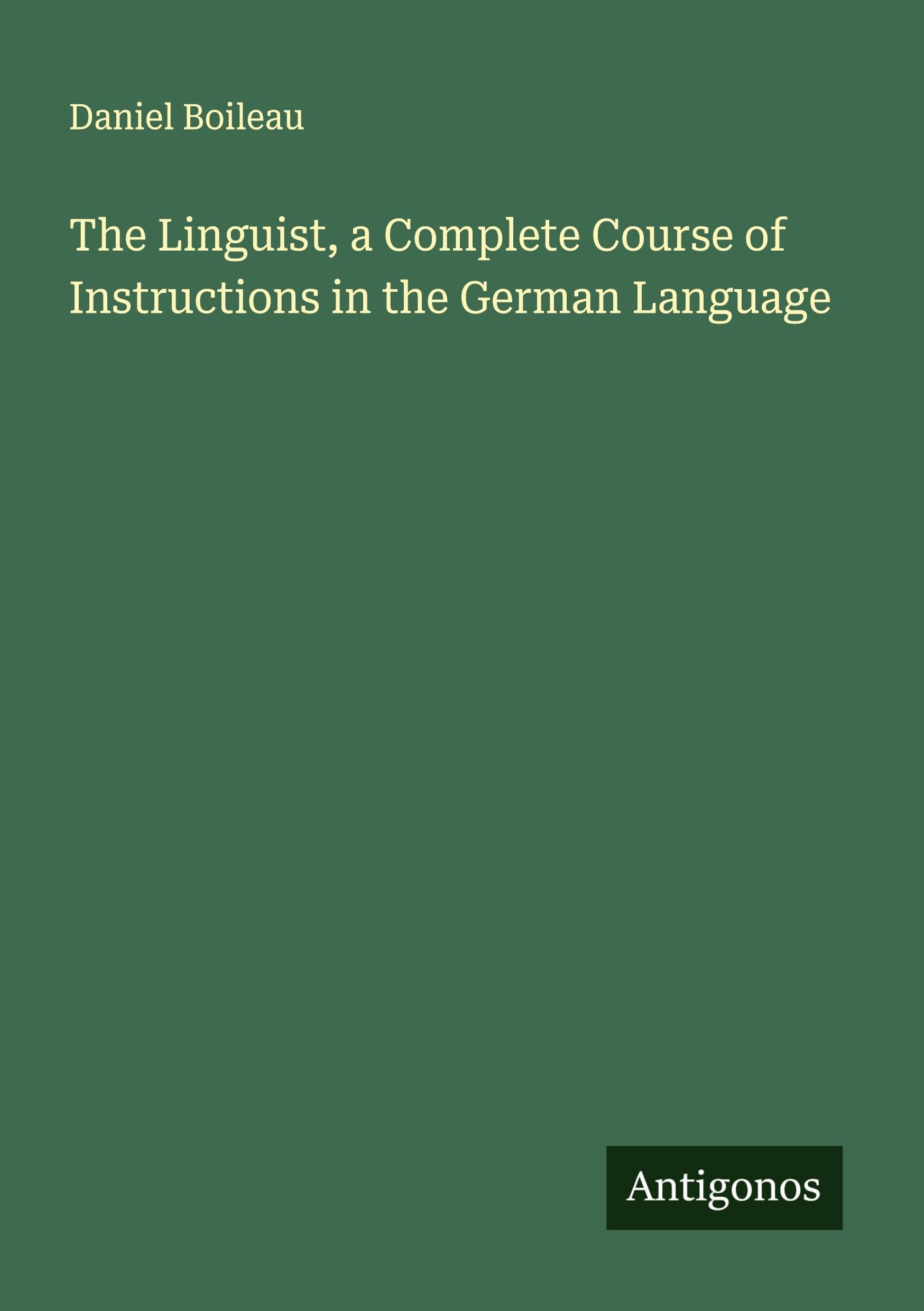 The Linguist, a Complete Course of Instructions in the German Language Classics