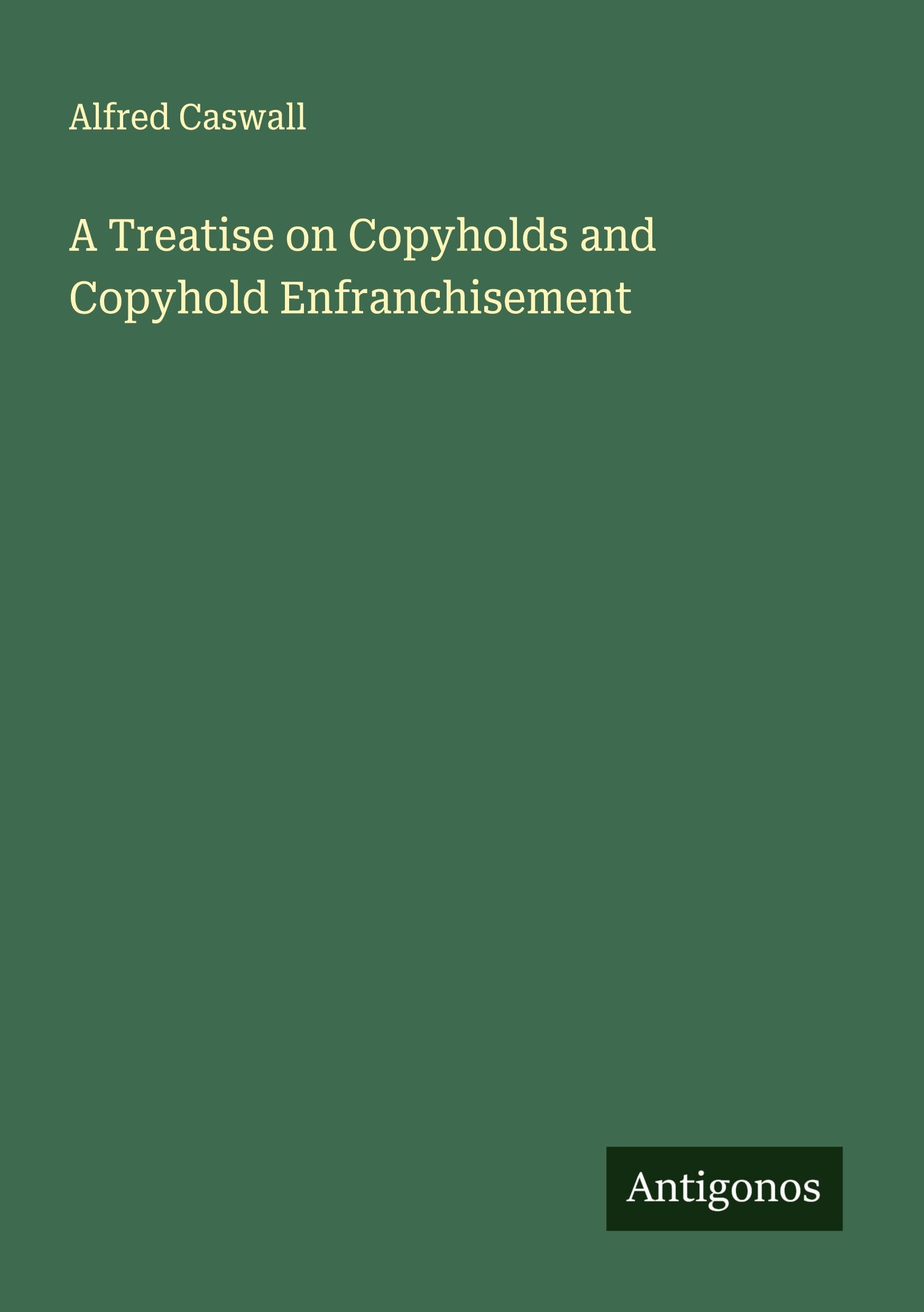 A Treatise on Copyholds and Copyhold Enfranchisement Classics