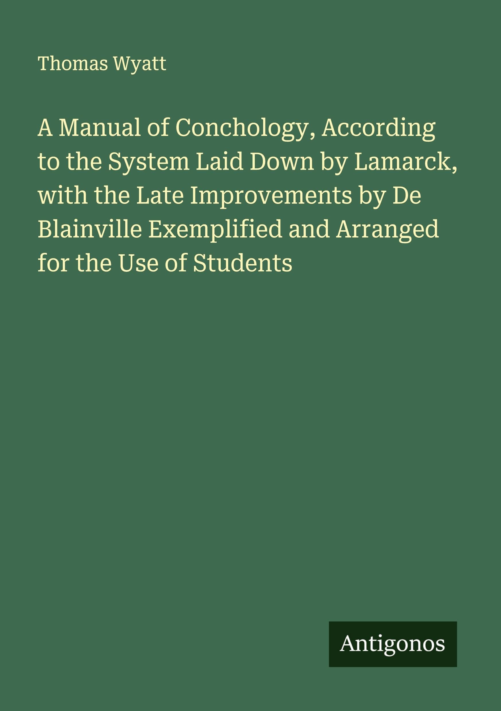 A Manual of Conchology, According to the System Laid Down by Lamarck, with the Late Improvements by De Blainville Exemplified and Arranged for the Use of Students Classics