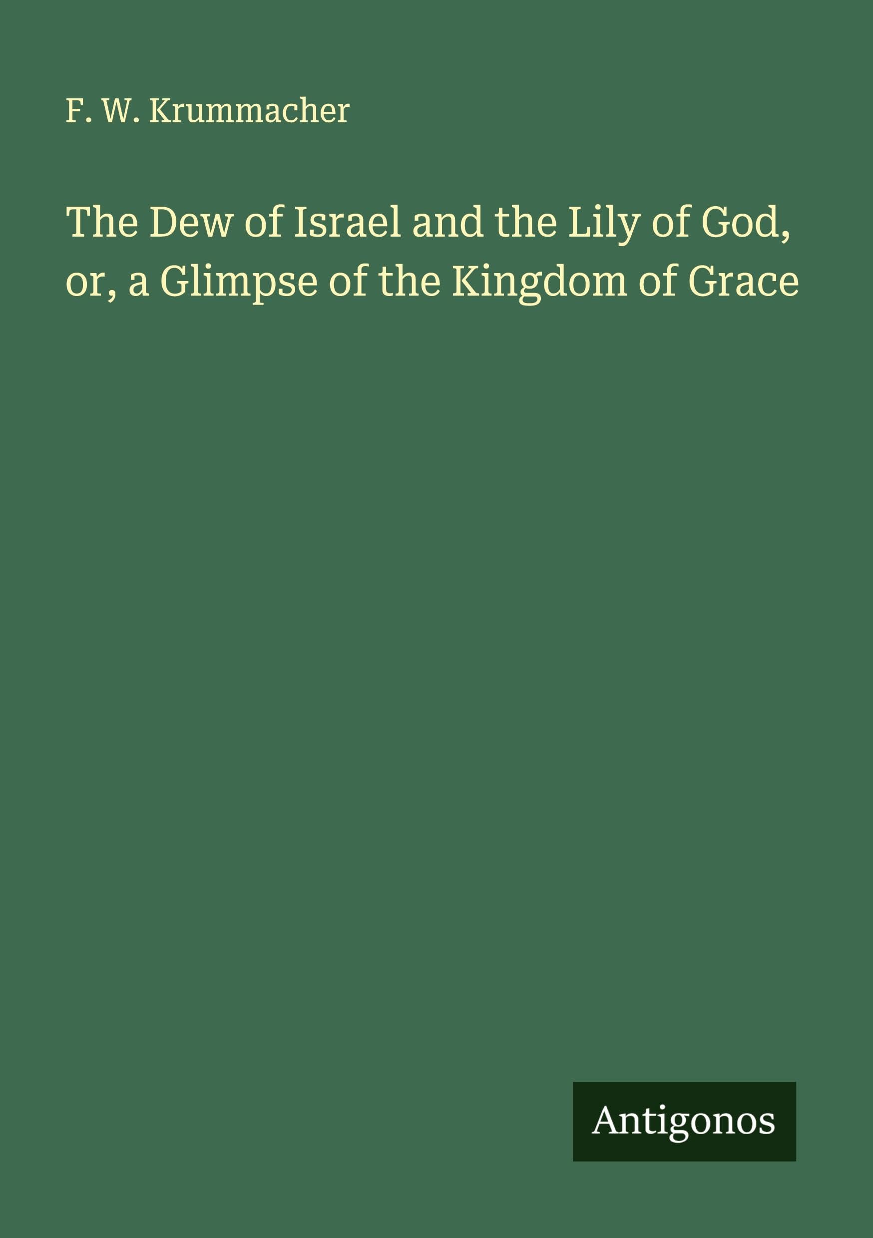 The Dew of Israel and the Lily of God, or, a Glimpse of the Kingdom of Grace Classics