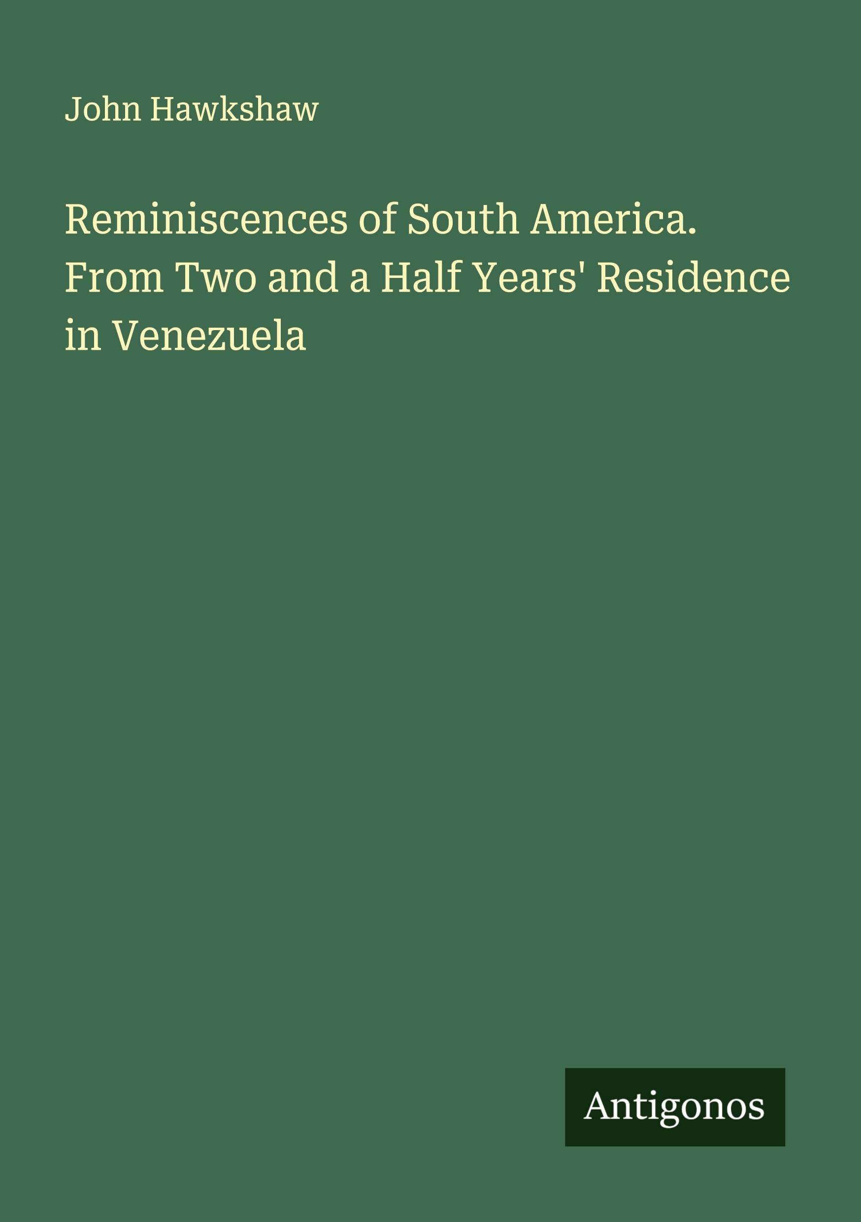 Reminiscences of South America. From Two and a Half Years' Residence in Venezuela Classics