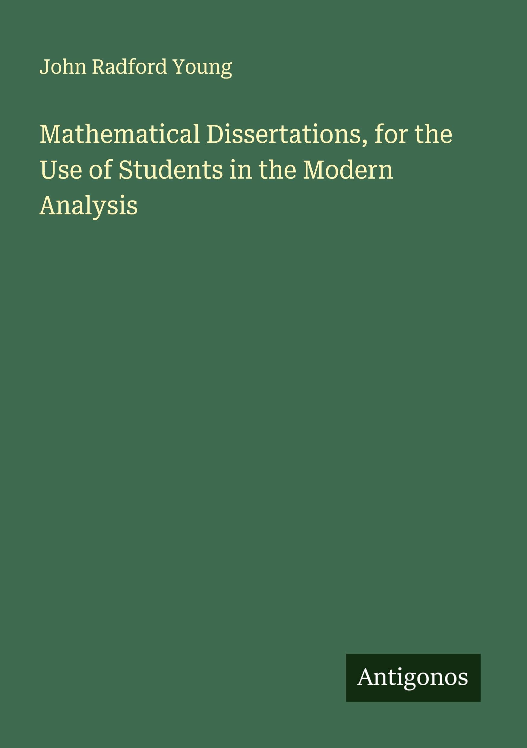 Mathematical Dissertations, for the Use of Students in the Modern Analysis Classics