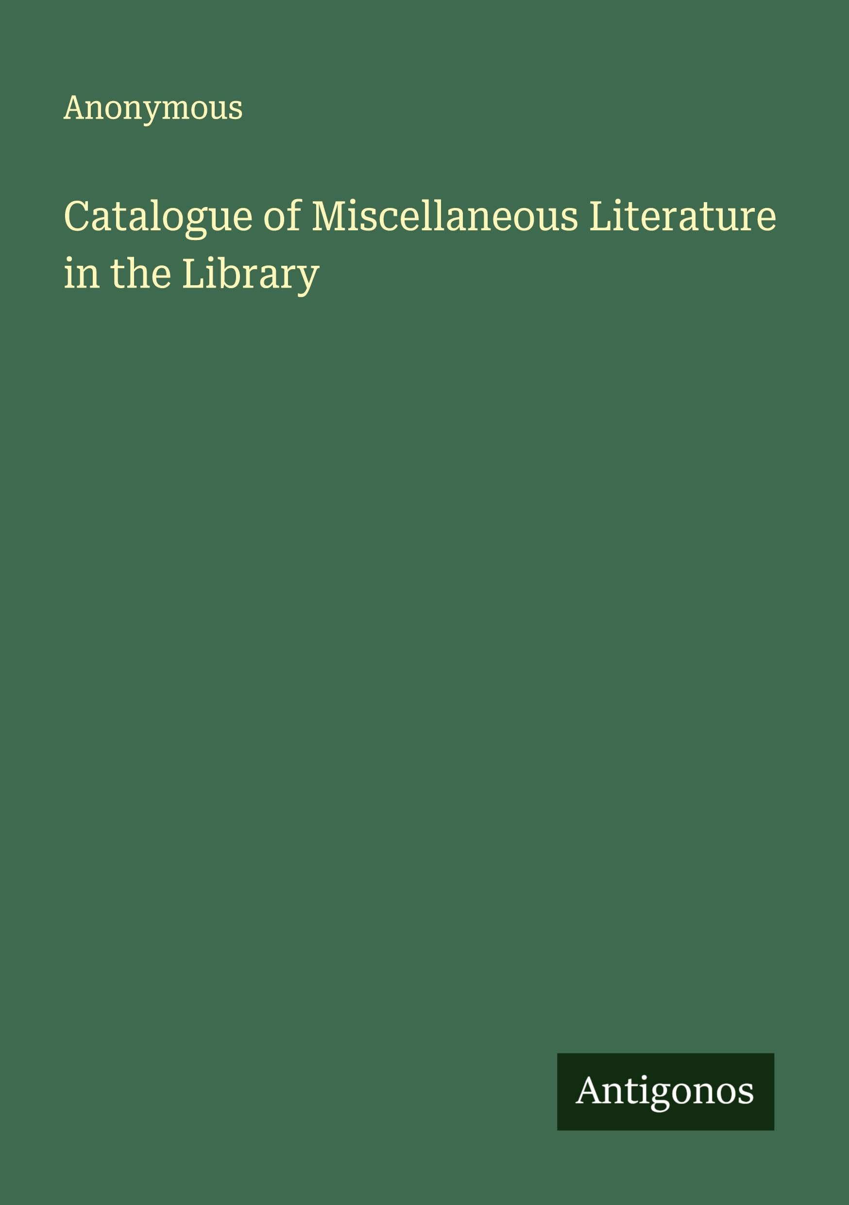 Catalogue of Miscellaneous Literature in the Library Classics