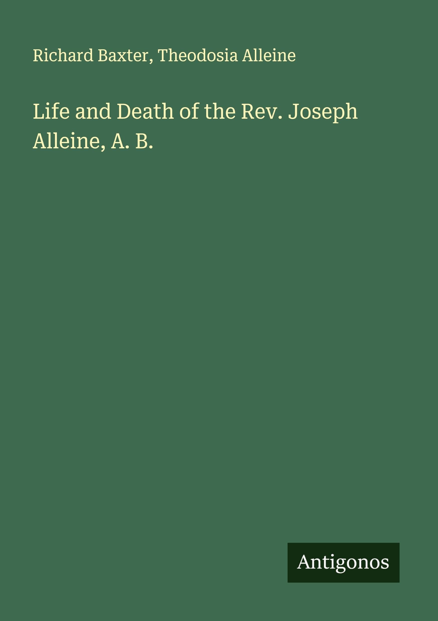 Life and Death of the Rev. Joseph Alleine, A. B. Classics
