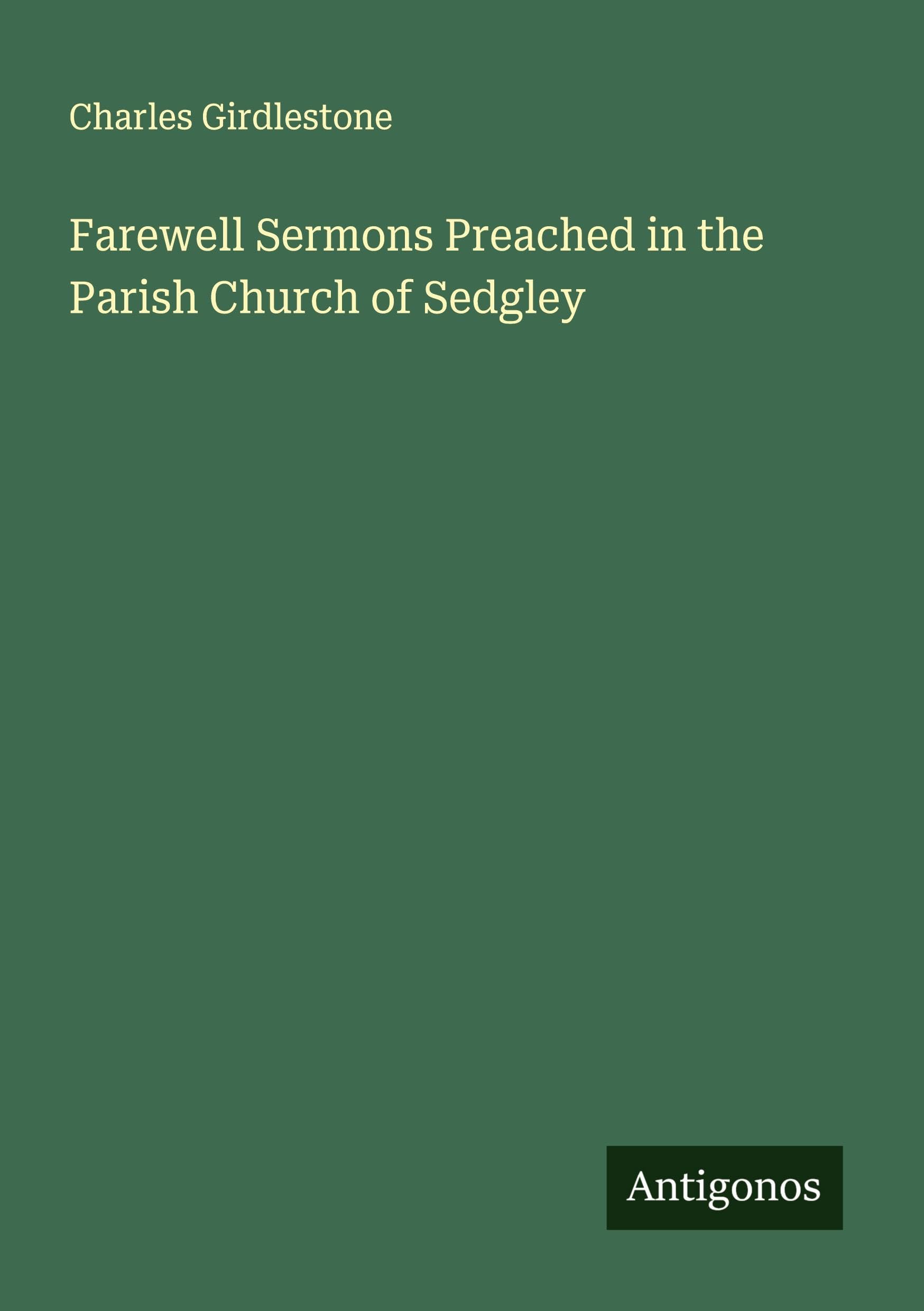 Farewell Sermons Preached in the Parish Church of Sedgley Classics