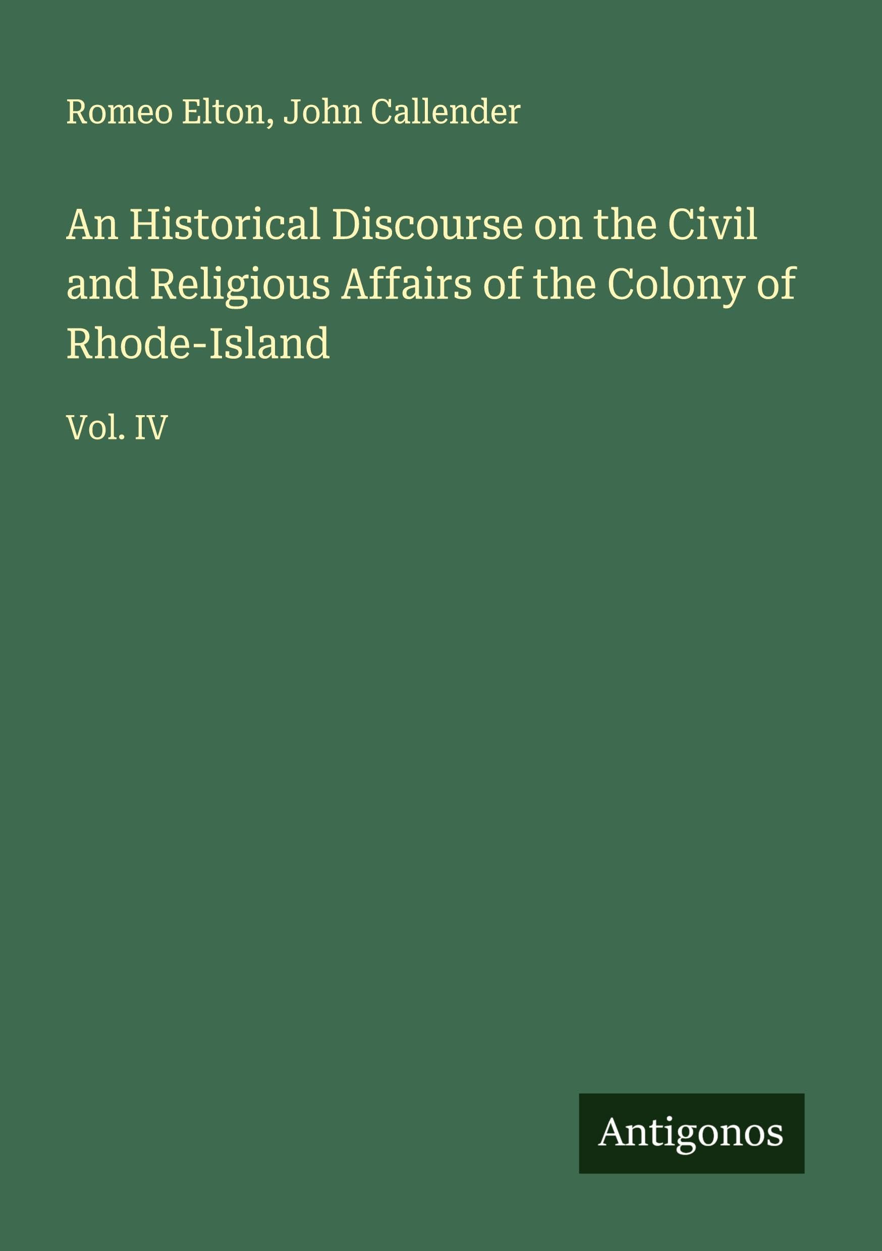 An Historical Discourse on the Civil and Religious Affairs of the Colony of Rhode-Island Classics