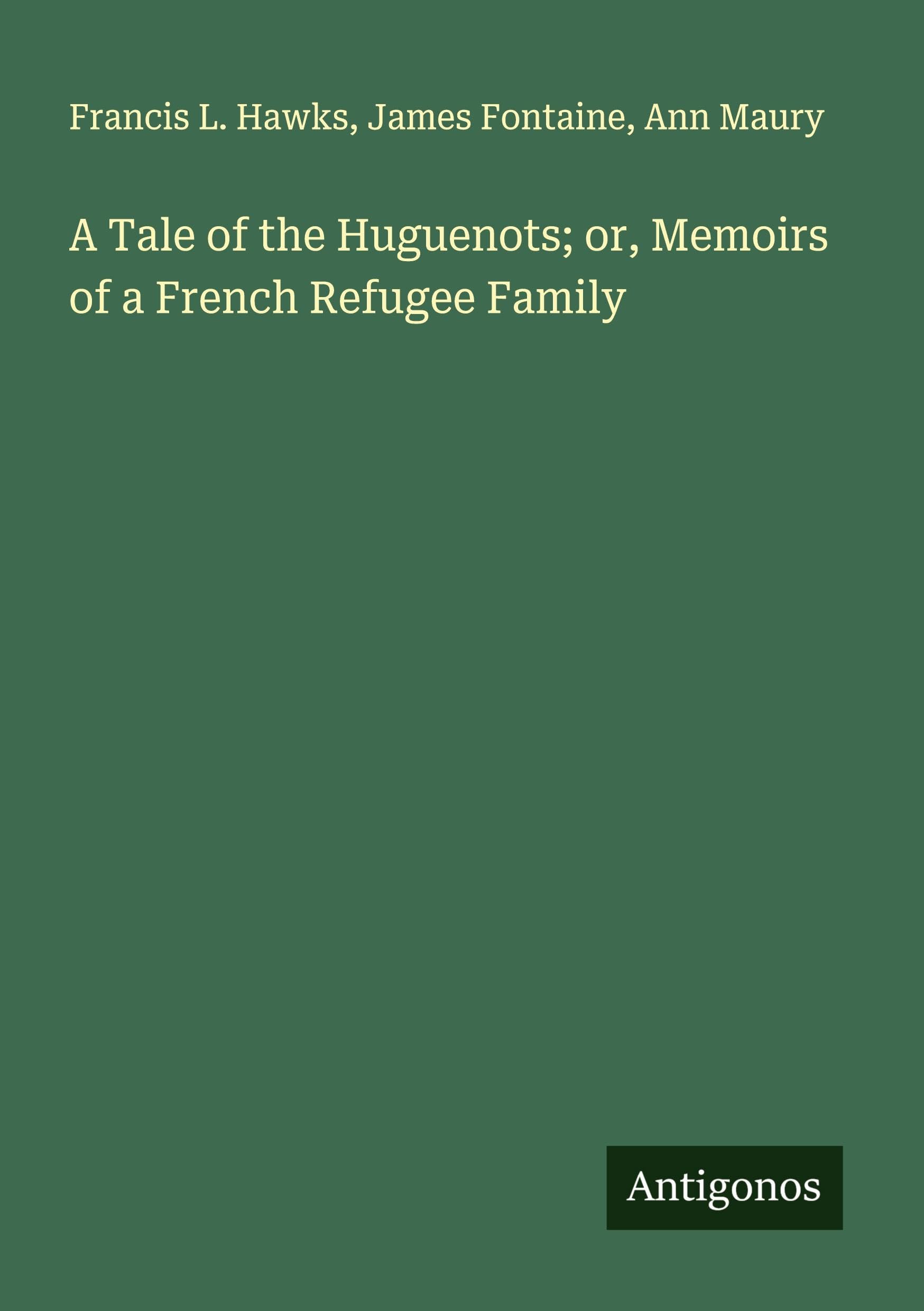 A Tale of the Huguenots; or, Memoirs of a French Refugee Family Classics
