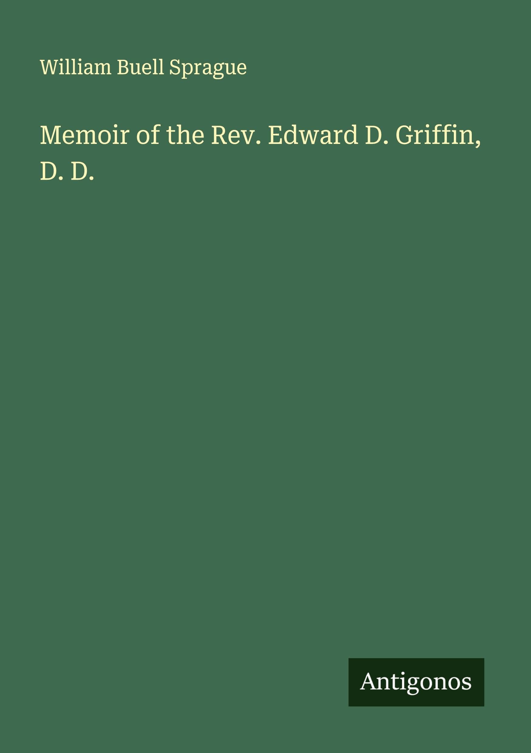Memoir of the Rev. Edward D. Griffin, D. D. Classics
