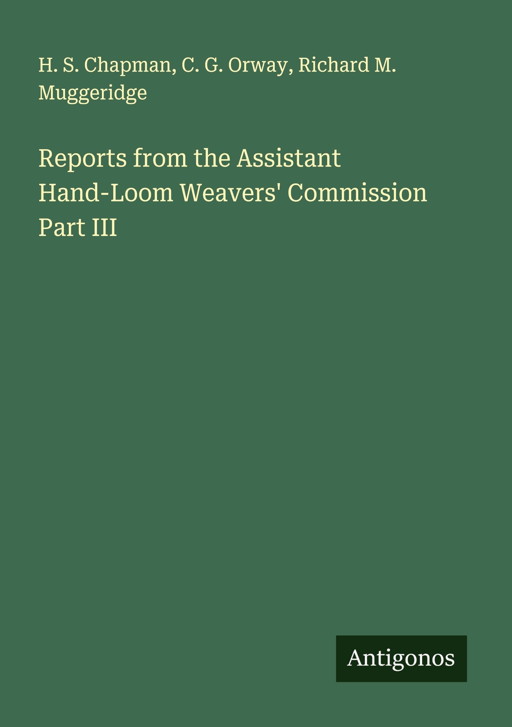 Reports from the Assistant Hand-Loom Weavers' Commission Part III Classics
