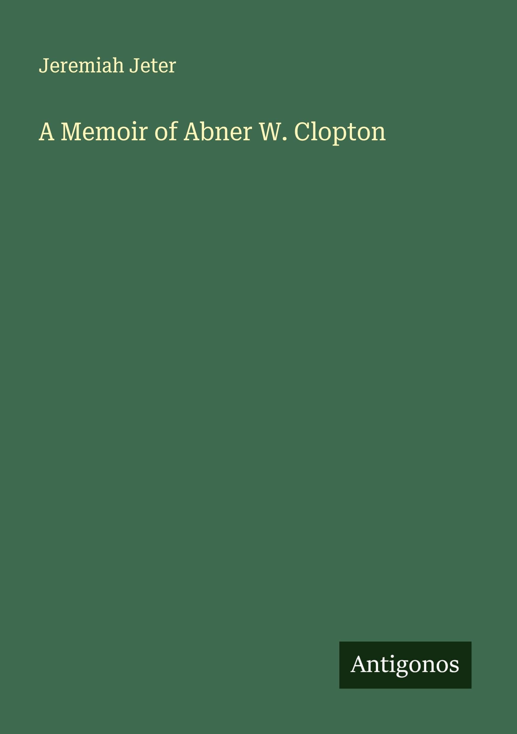 A Memoir of Abner W. Clopton Classics