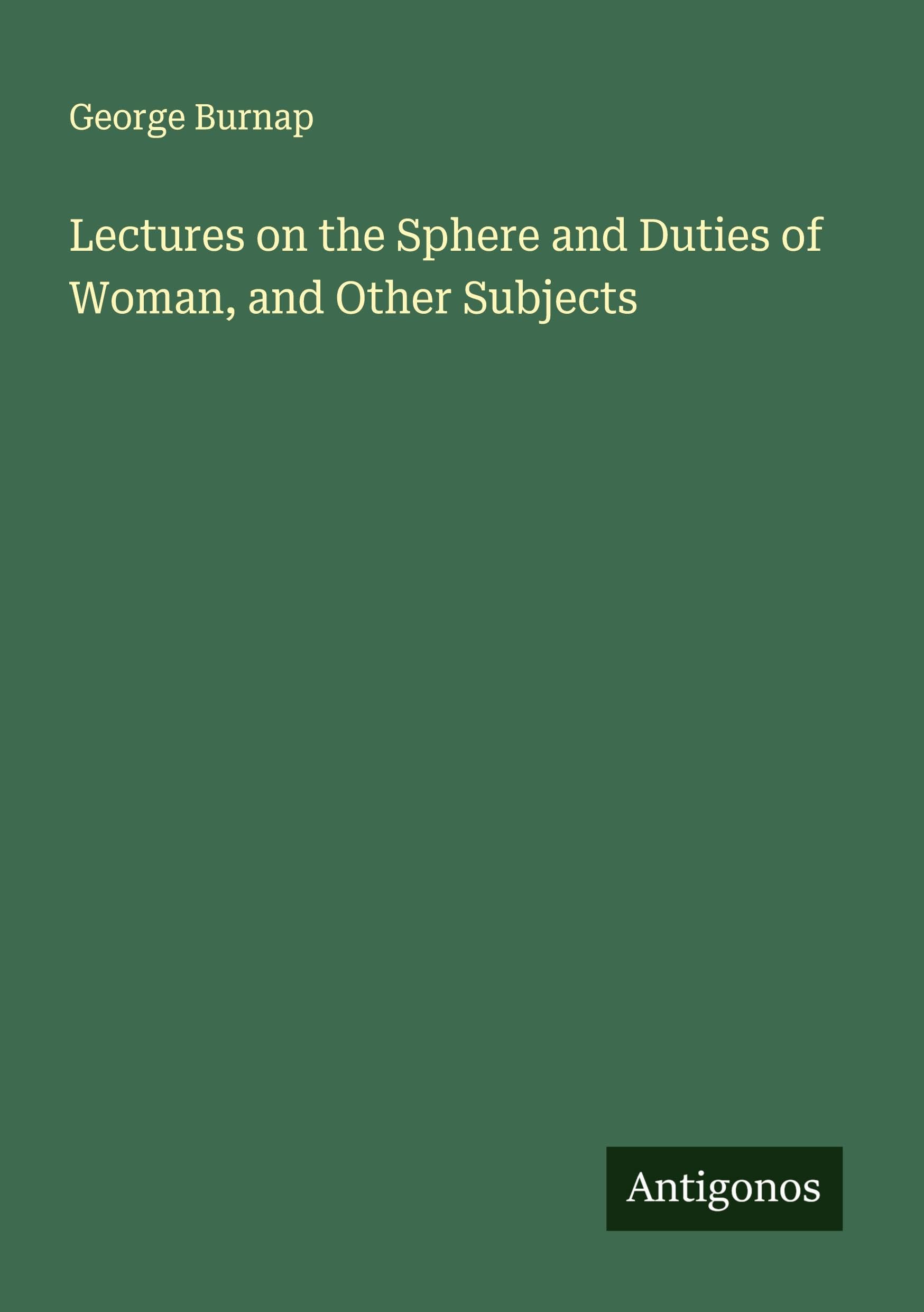 Lectures on the Sphere and Duties of Woman, and Other Subjects Classics