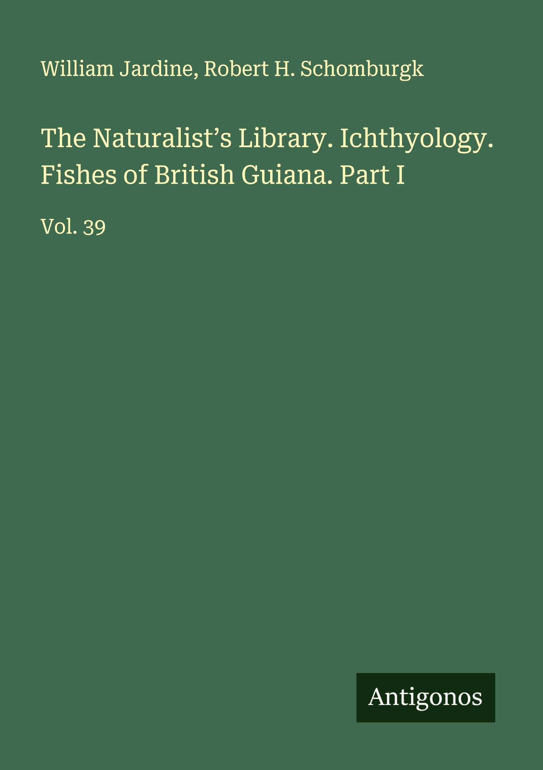 The Naturalist's Library. Ichthyology. Fishes of British Guiana. Part I Classics