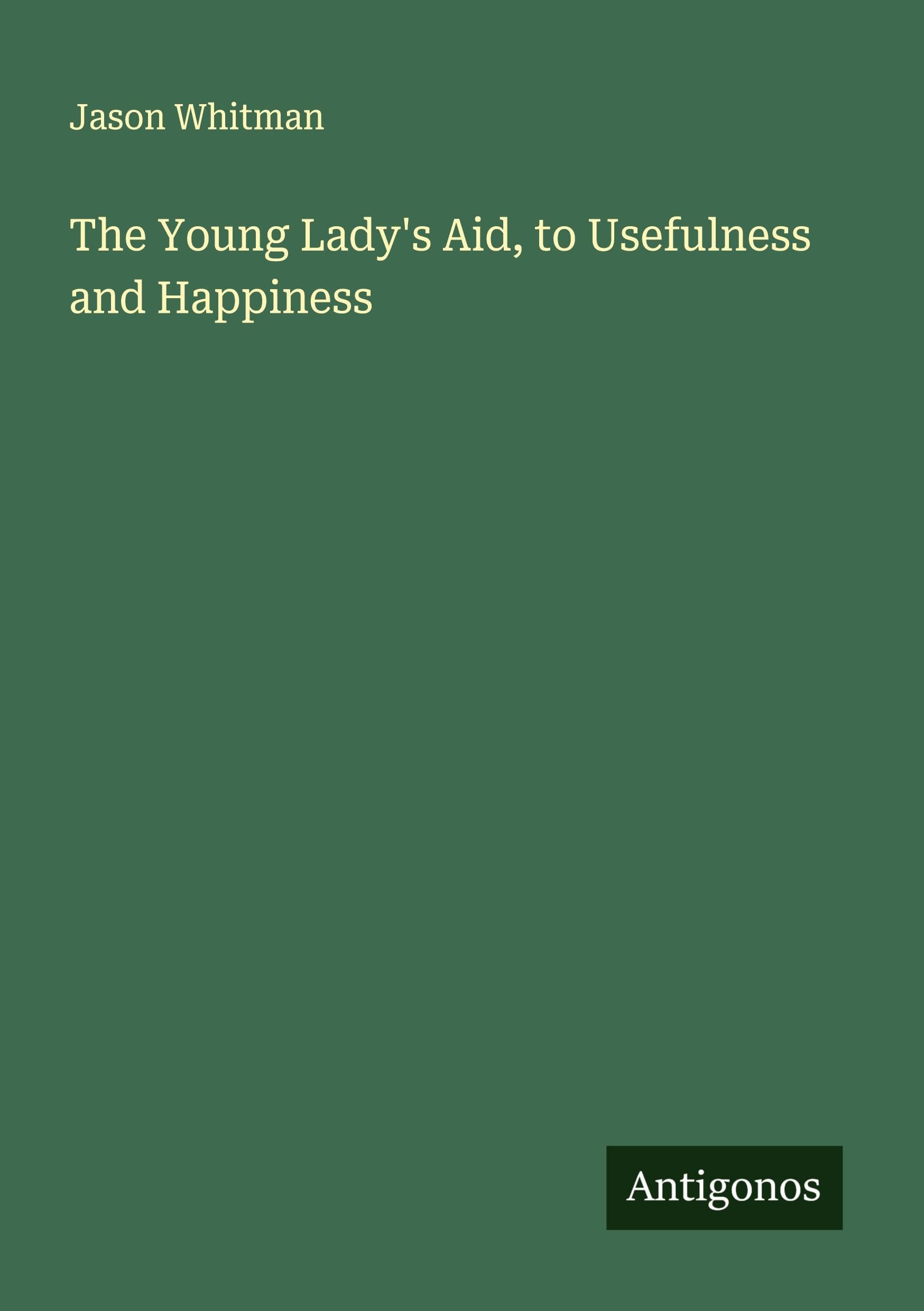 The Young Lady's Aid, to Usefulness and Happiness Classics