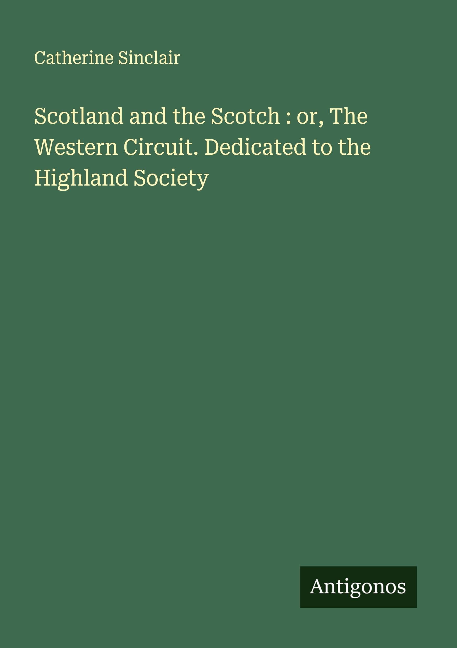 Scotland and the Scotch : or, The Western Circuit. Dedicated to the Highland Society Classics