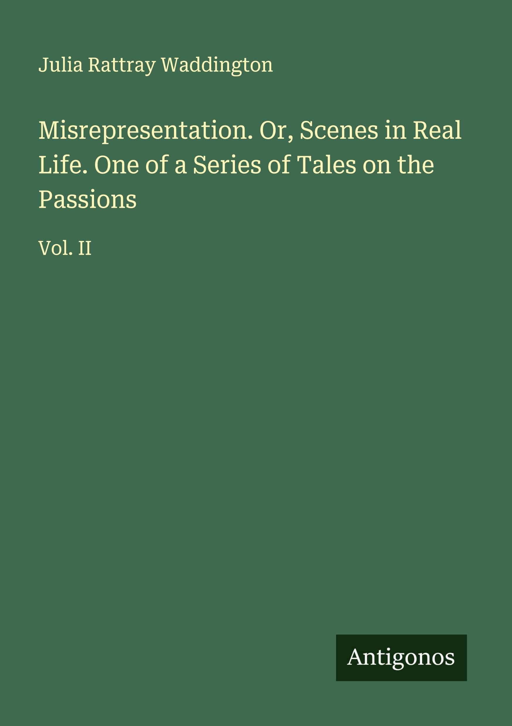 Misrepresentation. Or, Scenes in Real Life. One of a Series of Tales on the Passions Classics