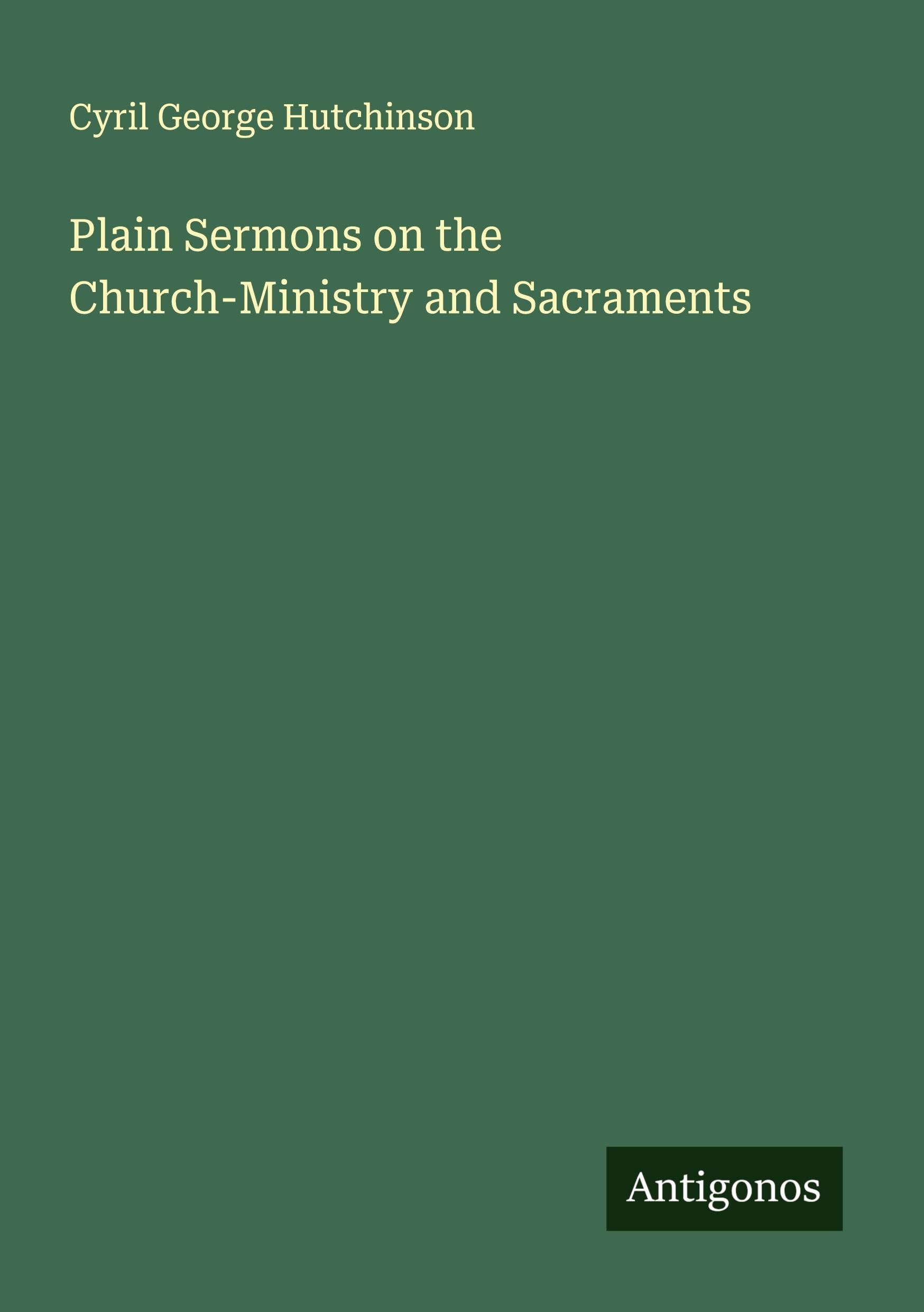 Plain Sermons on the Church-Ministry and Sacraments Classics