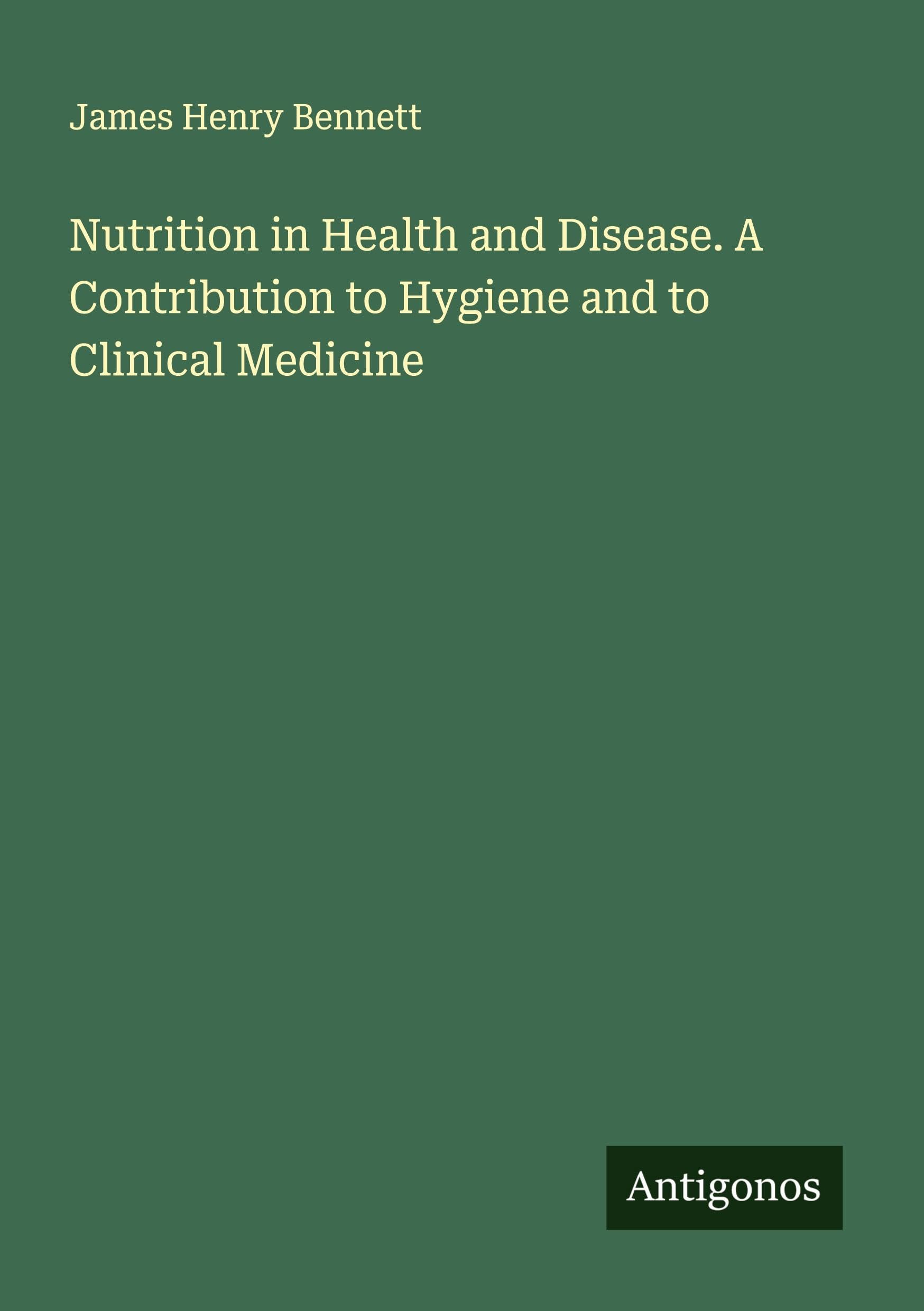 Nutrition in Health and Disease. A Contribution to Hygiene and to Clinical Medicine Classics
