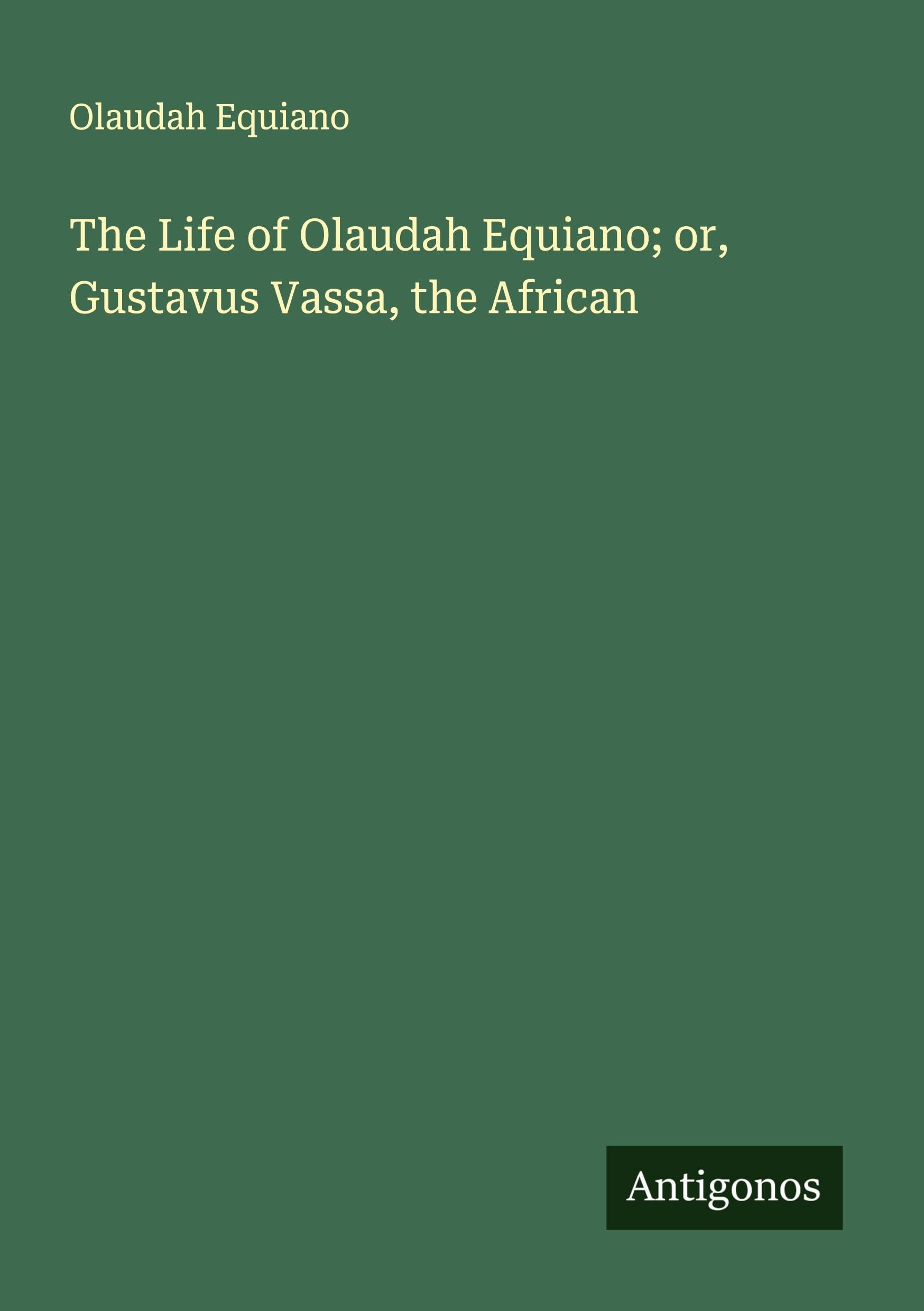 The Life of Olaudah Equiano; or, Gustavus Vassa, the African Classics
