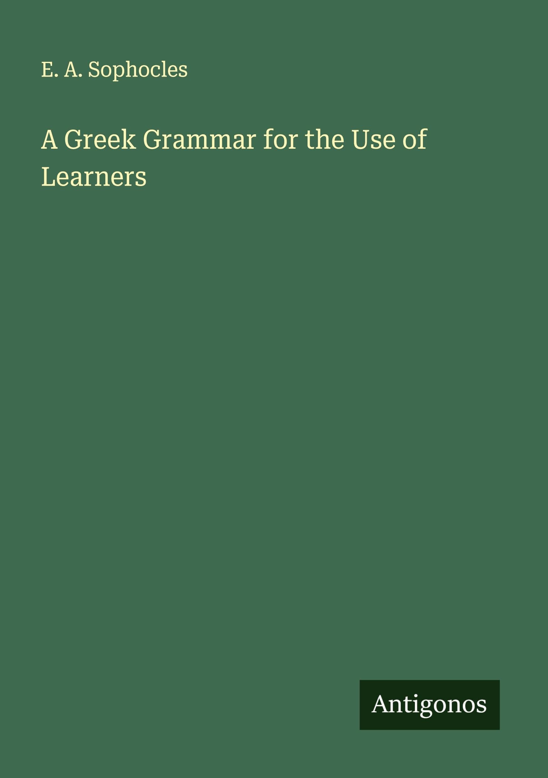 A Greek Grammar for the Use of Learners Classics