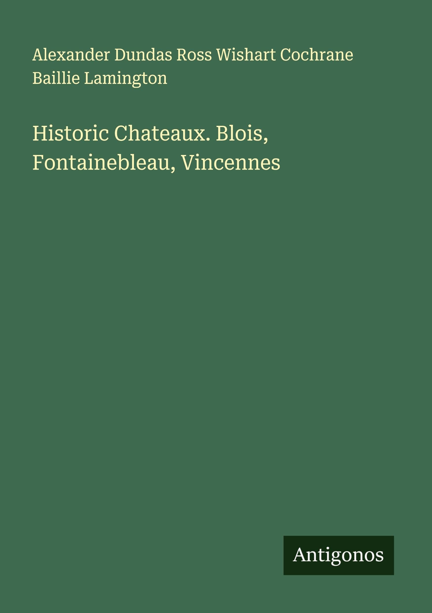 Historic Chateaux. Blois, Fontainebleau, Vincennes Classics