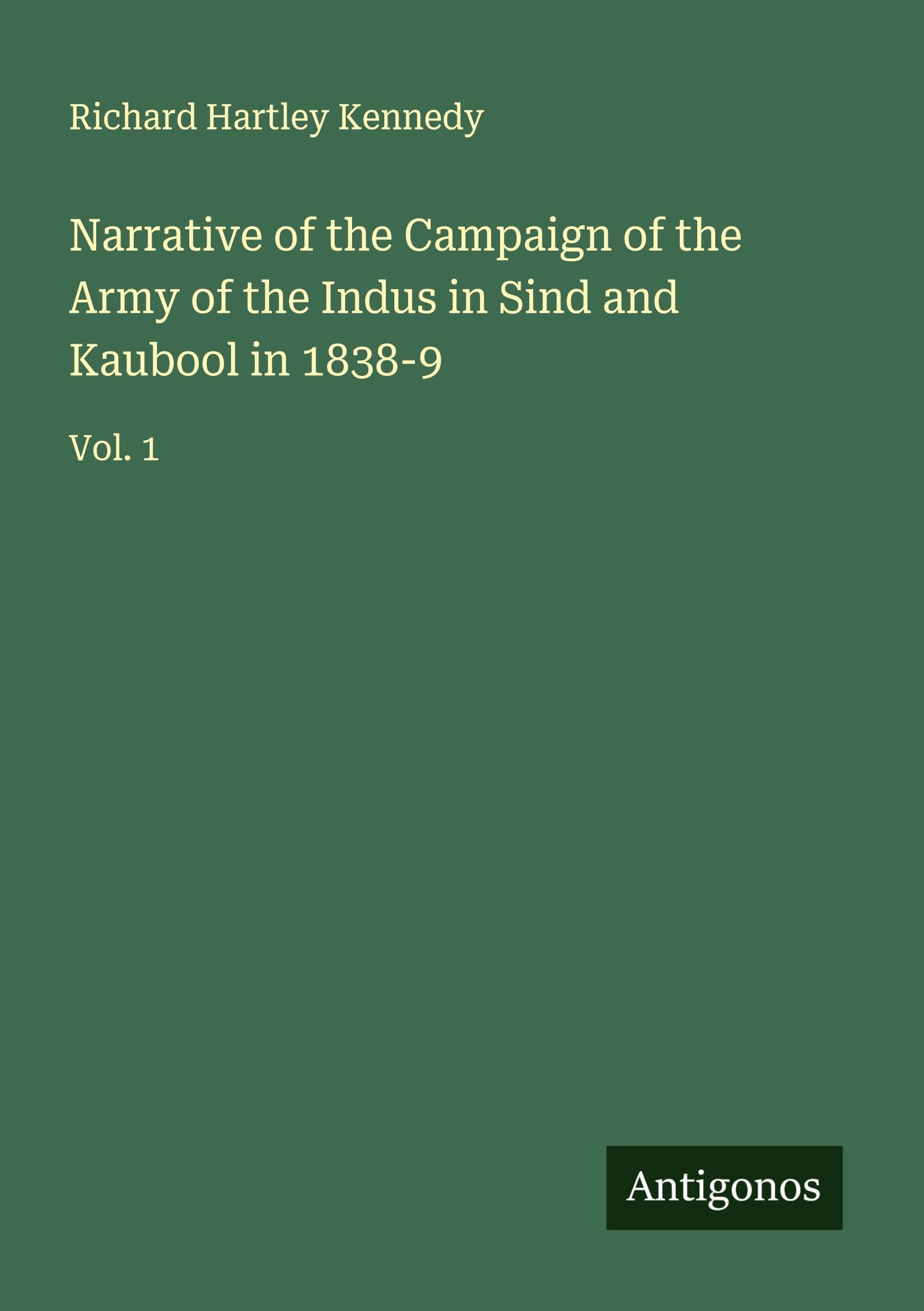 Narrative of the Campaign of the Army of the Indus in Sind and Kaubool in 1838-9 Classics