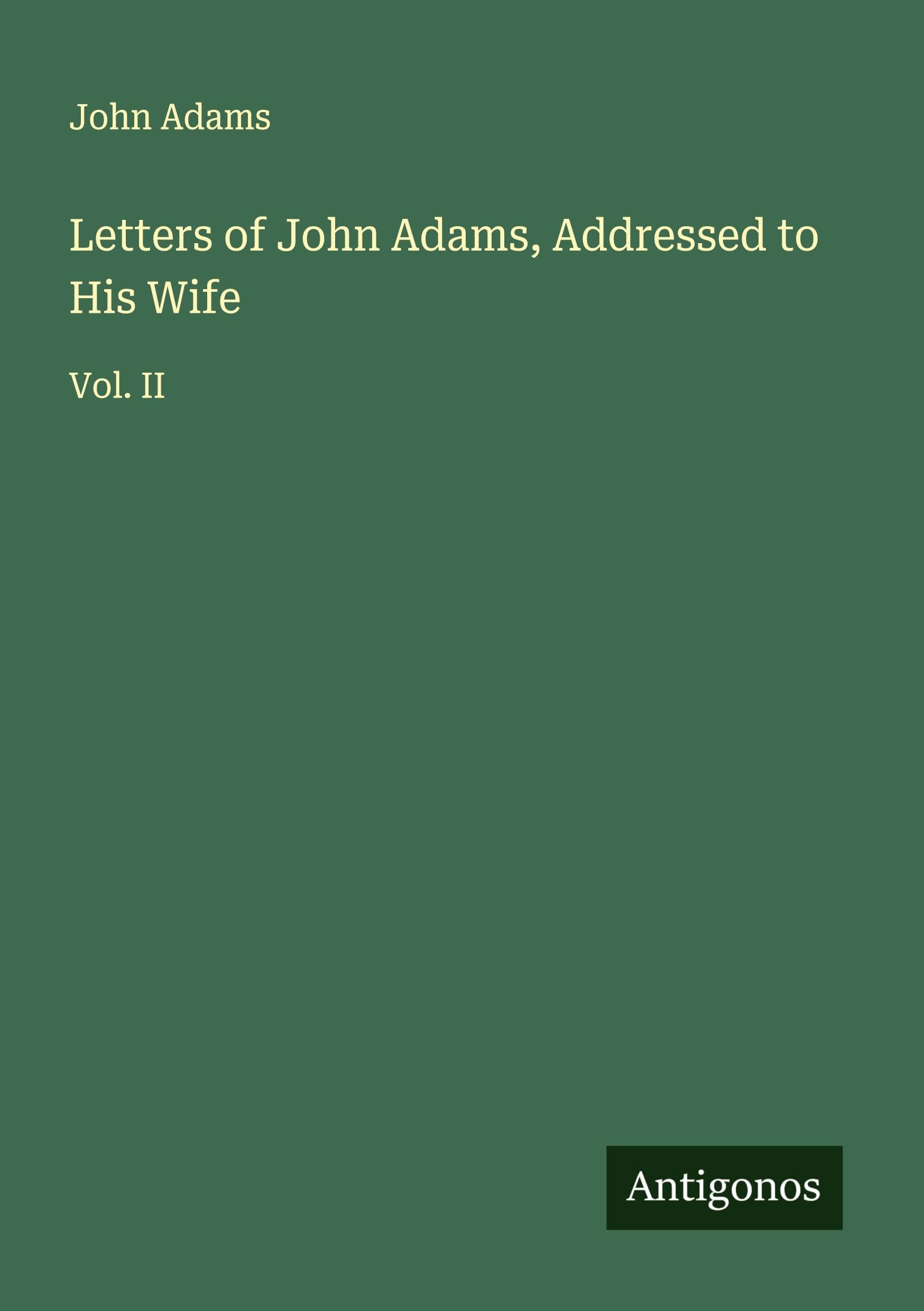 Letters of John Adams, Addressed to His Wife Classics