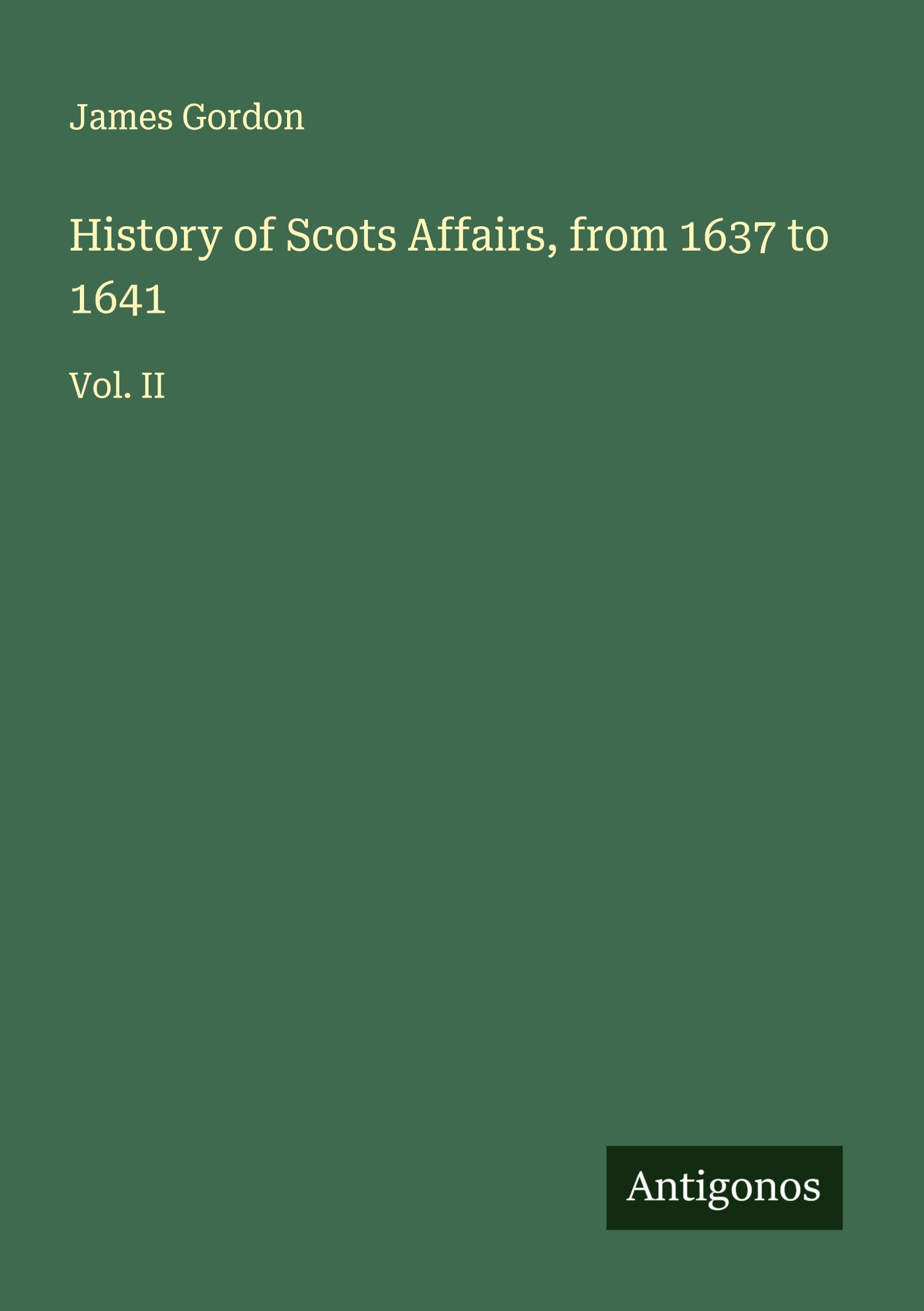 History of Scots Affairs, from 1637 to 1641 Classics