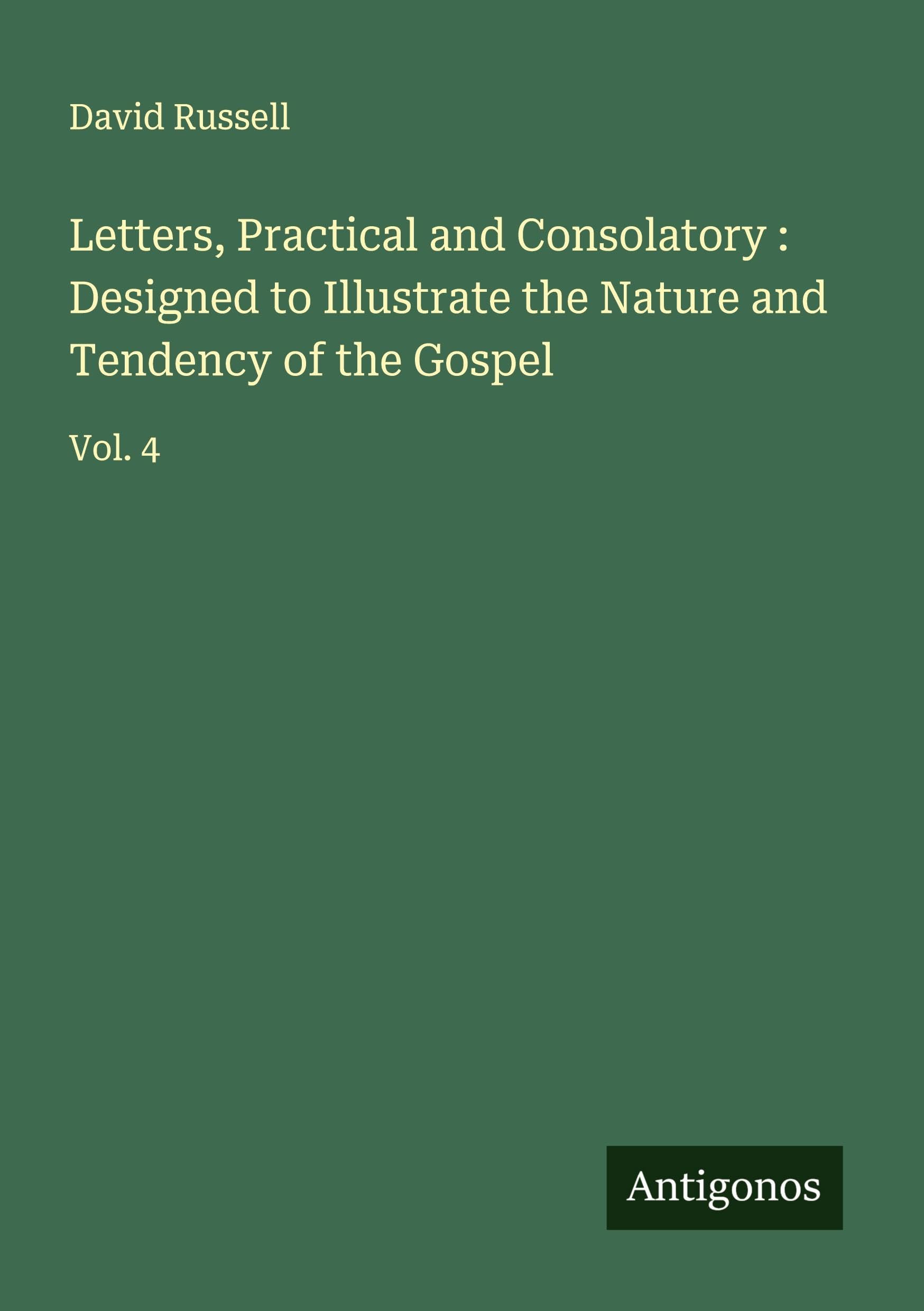 Letters, Practical and Consolatory : Designed to Illustrate the Nature and Tendency of the Gospel Classics