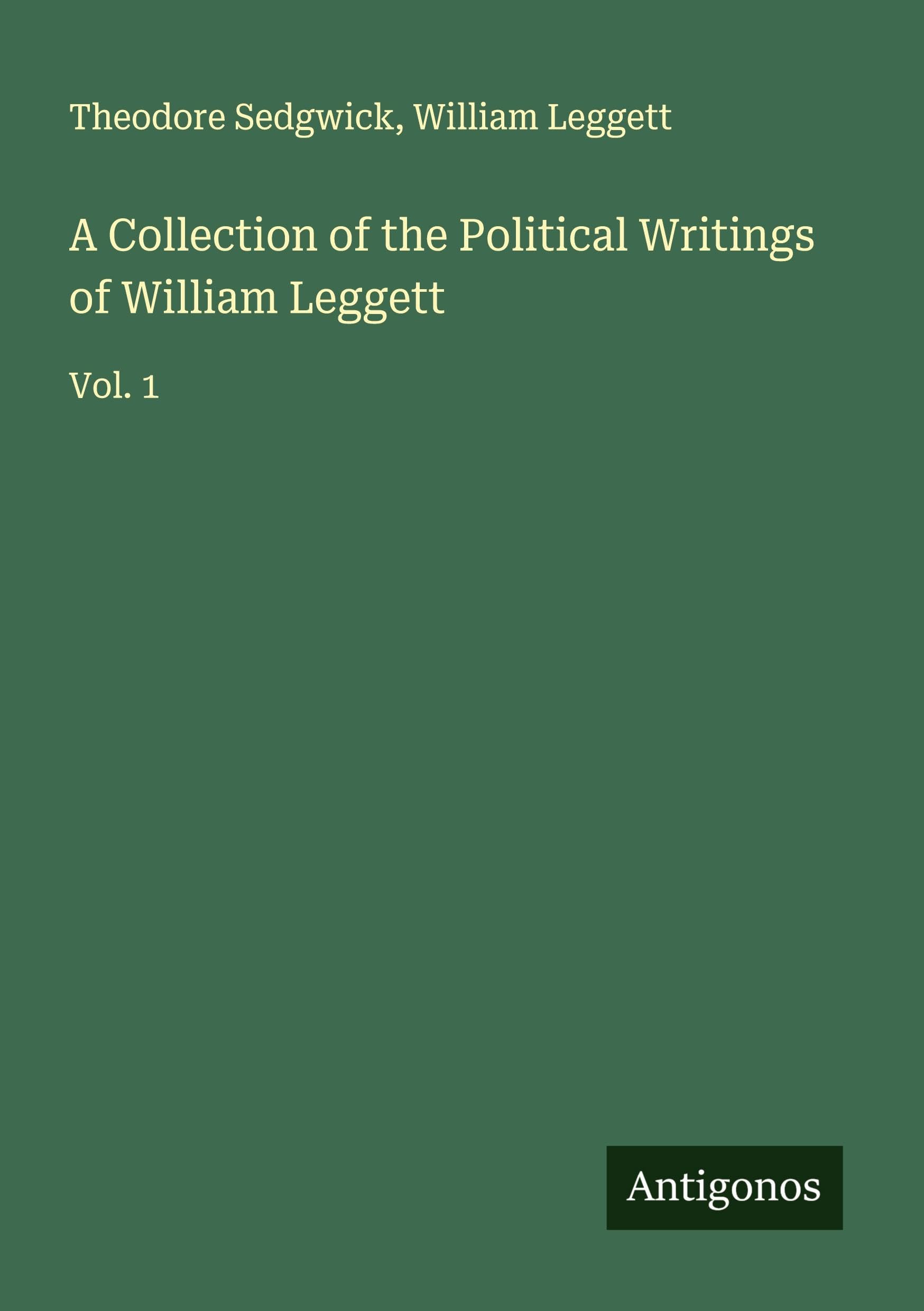 A Collection of the Political Writings of William Leggett Classics