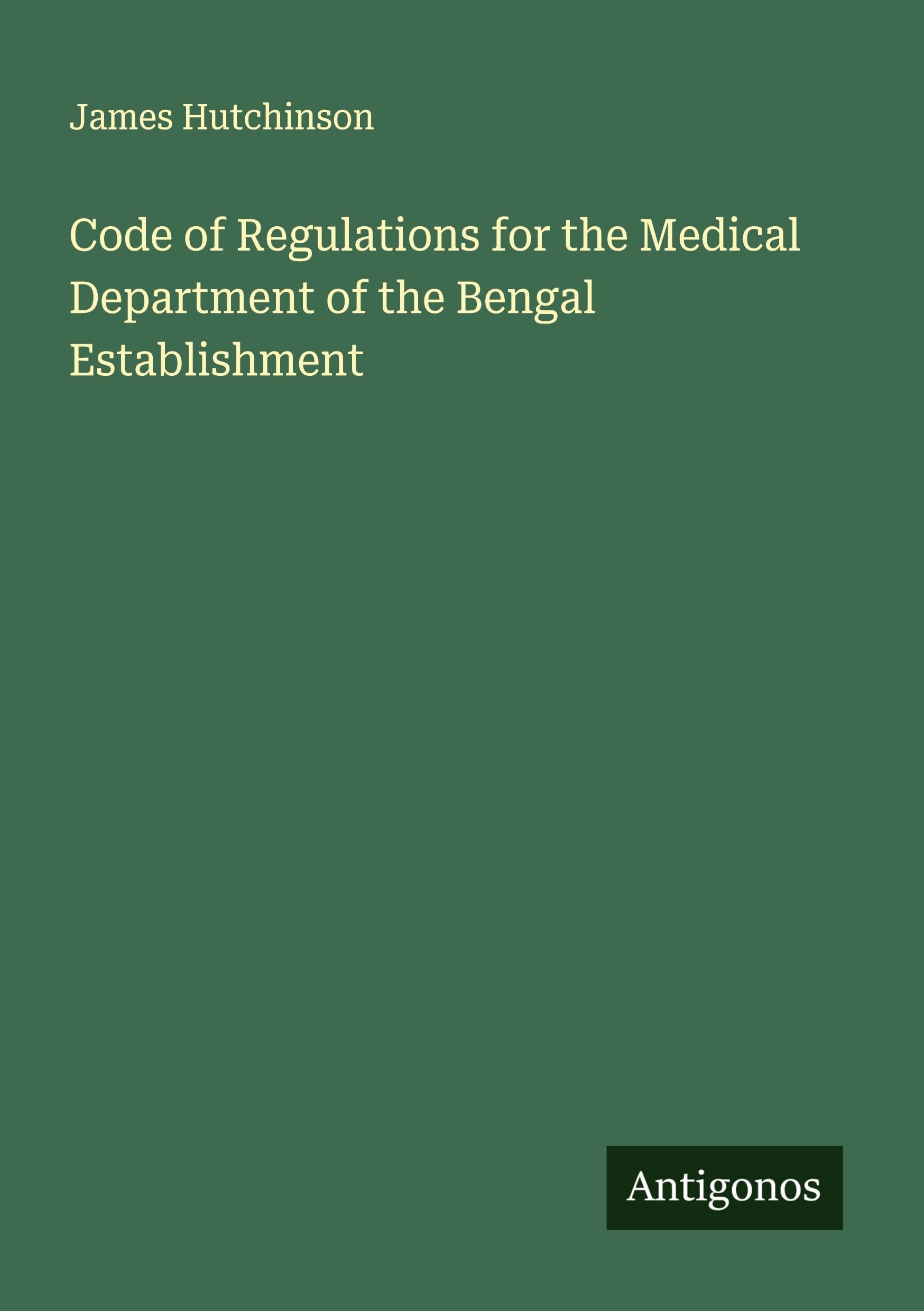 Code of Regulations for the Medical Department of the Bengal Establishment Classics