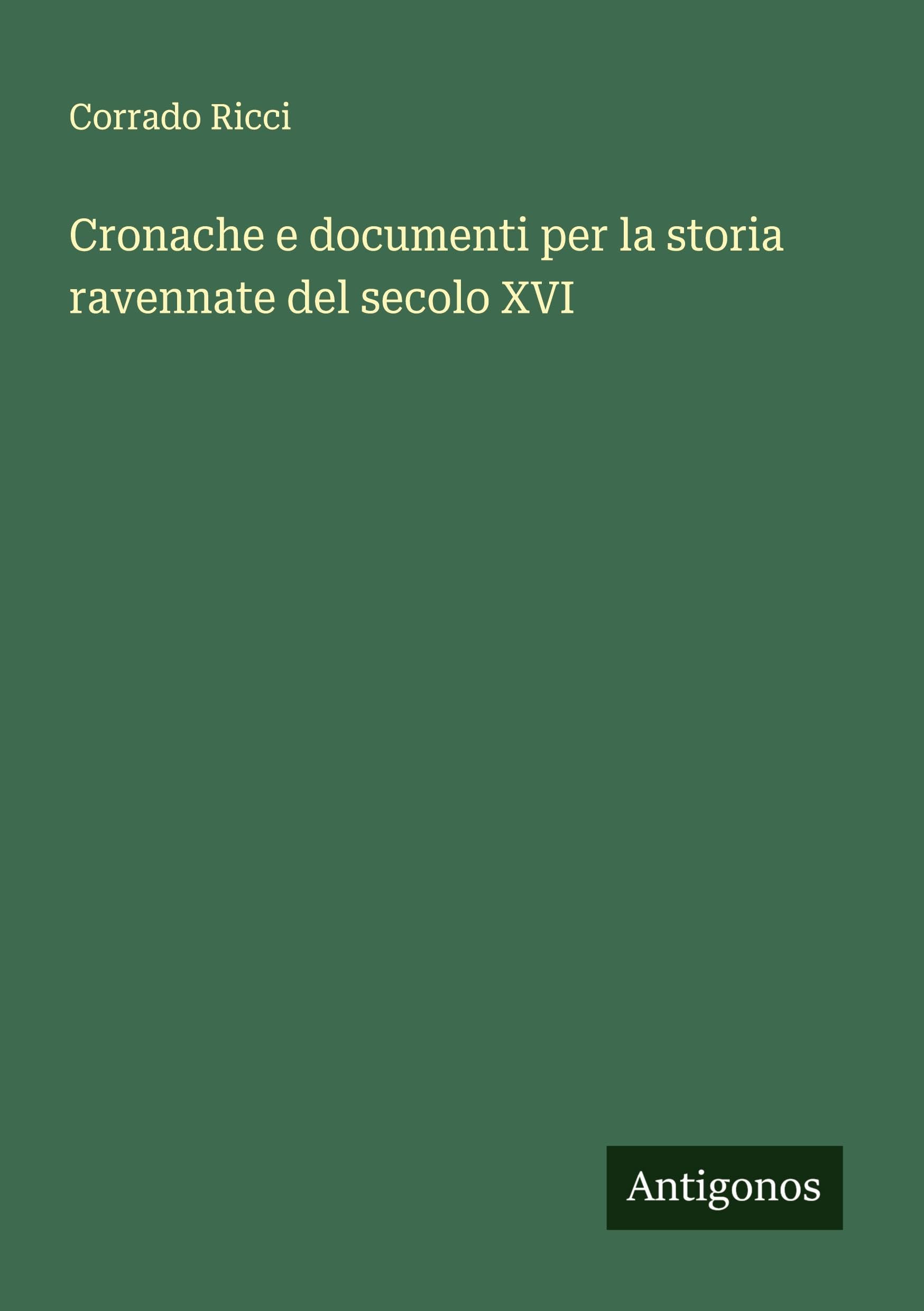 Cronache e documenti per la storia ravennate del secolo XVI Classics