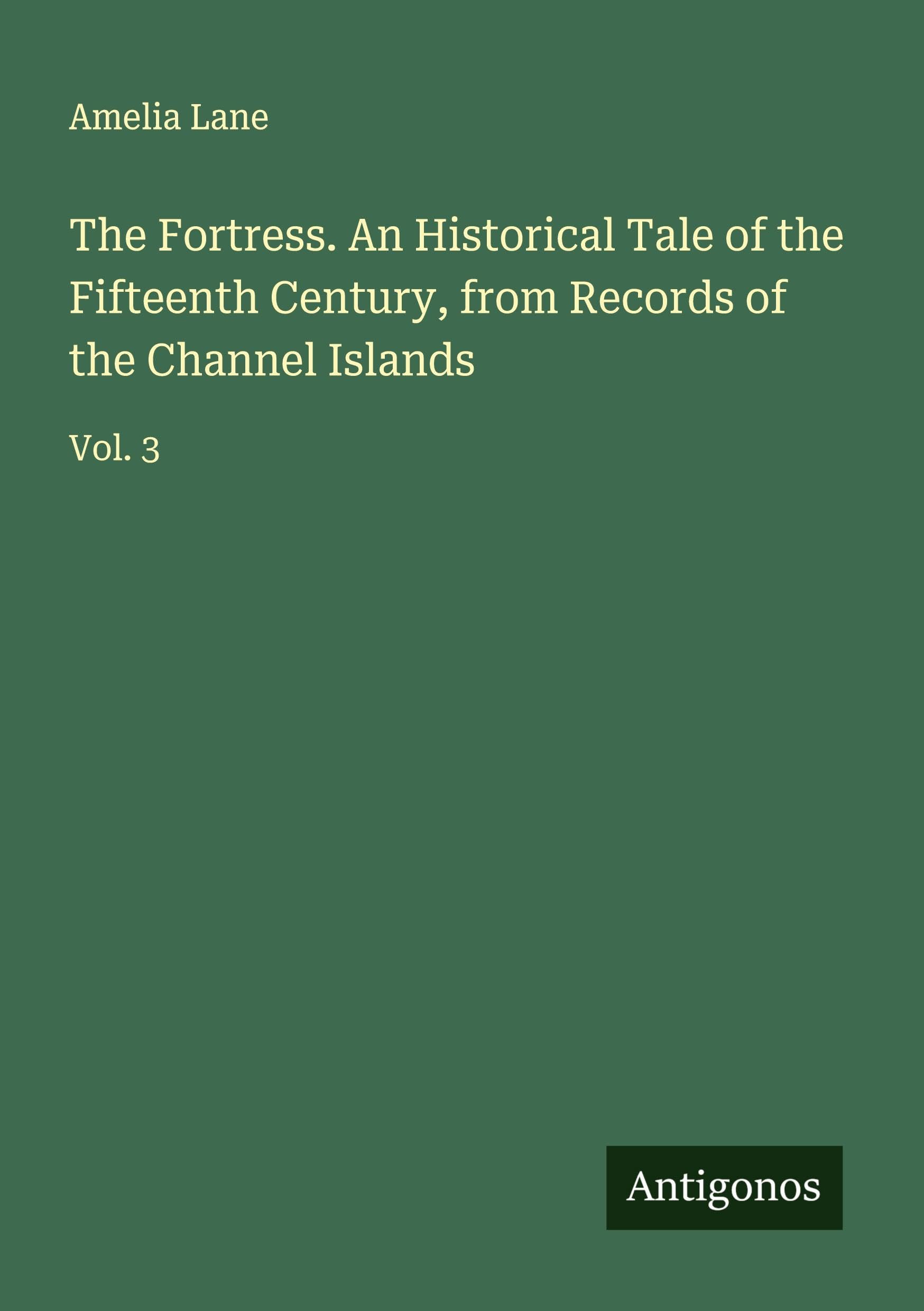 The Fortress. An Historical Tale of the Fifteenth Century, from Records of the Channel Islands Classics