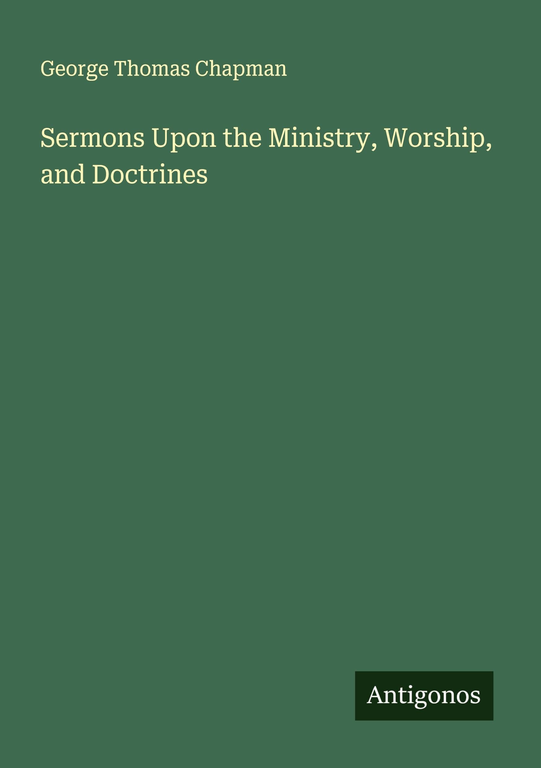Sermons Upon the Ministry, Worship, and Doctrines Classics