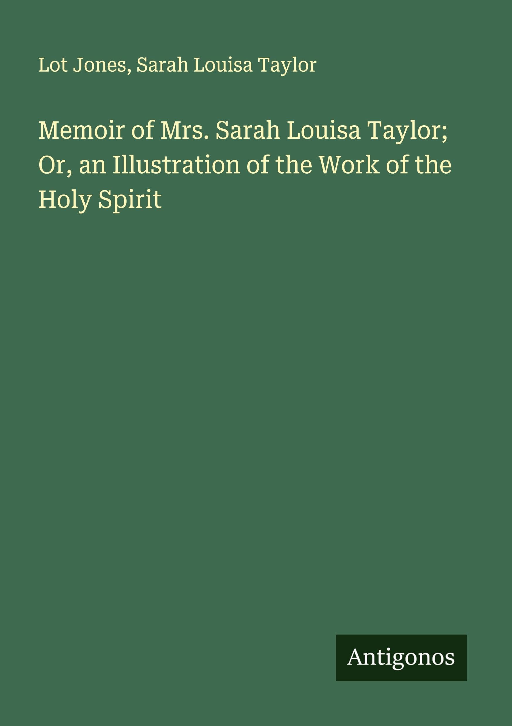 Memoir of Mrs. Sarah Louisa Taylor; Or, an Illustration of the Work of the Holy Spirit Classics