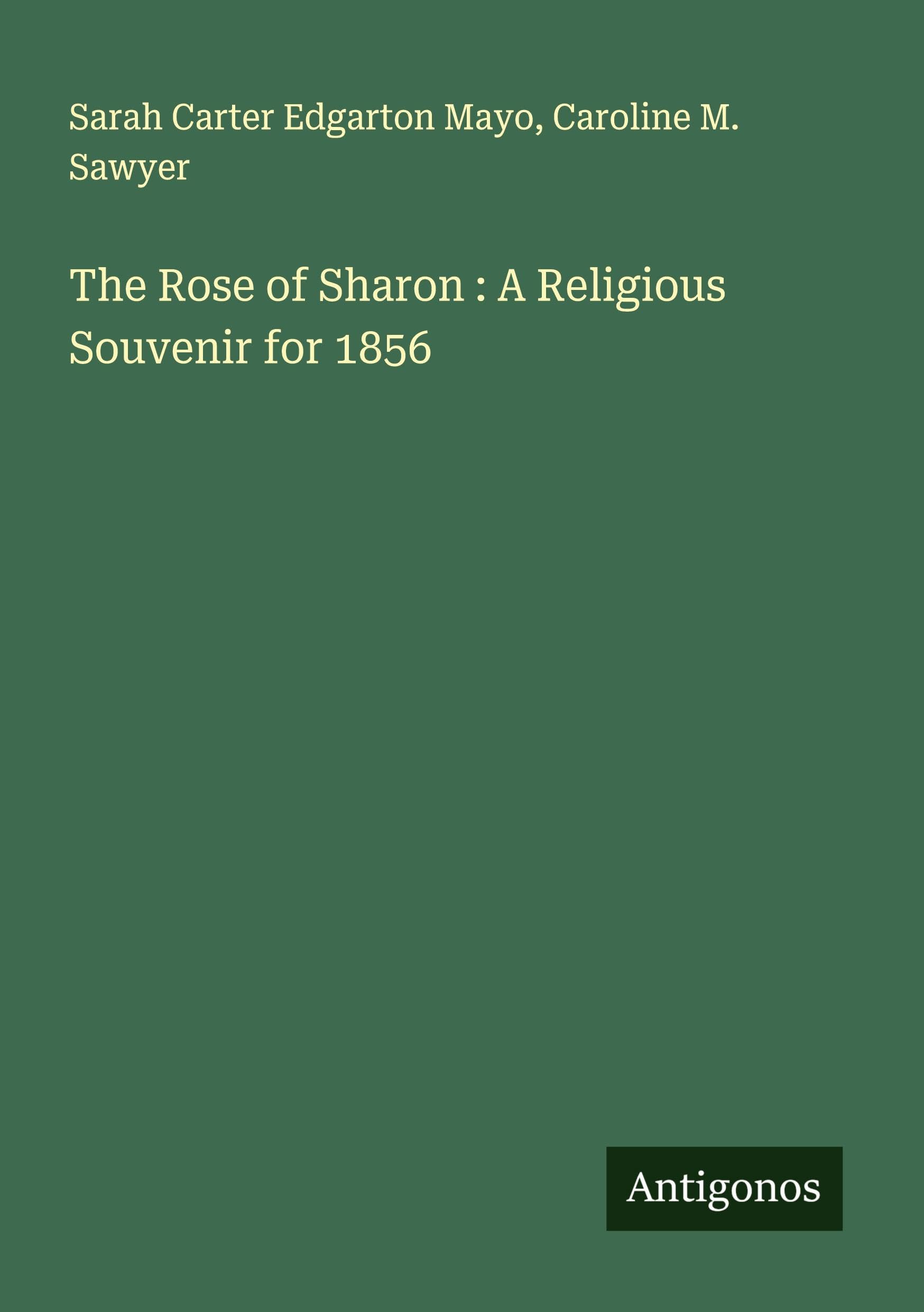 The Rose of Sharon : A Religious Souvenir for 1856 Classics