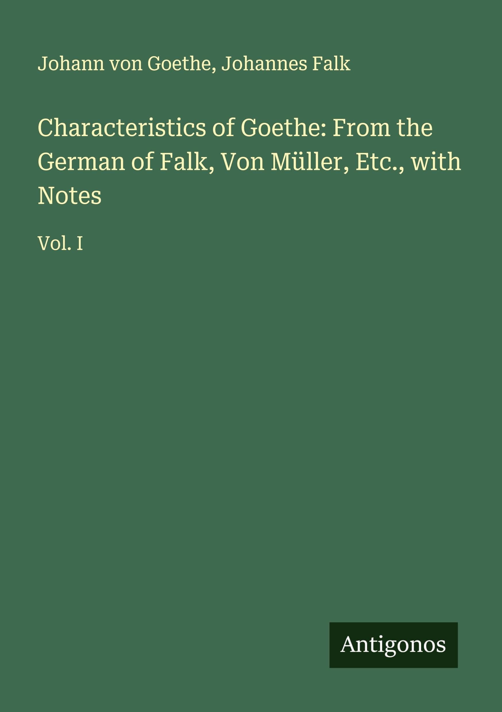Characteristics of Goethe: From the German of Falk, Von Müller, Etc., with Notes Classics