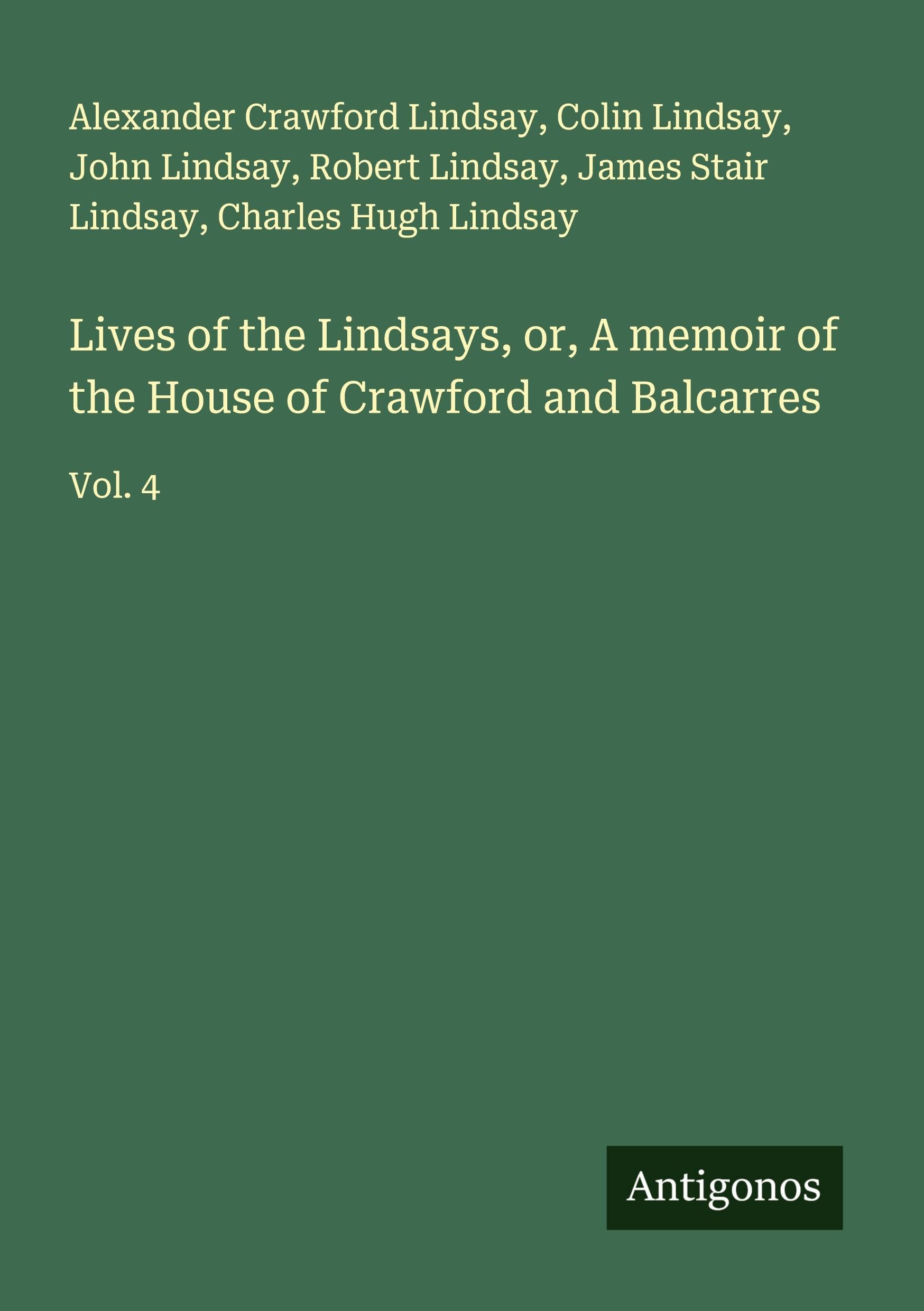 Lives of the Lindsays, or, A memoir of the House of Crawford and Balcarres Classics