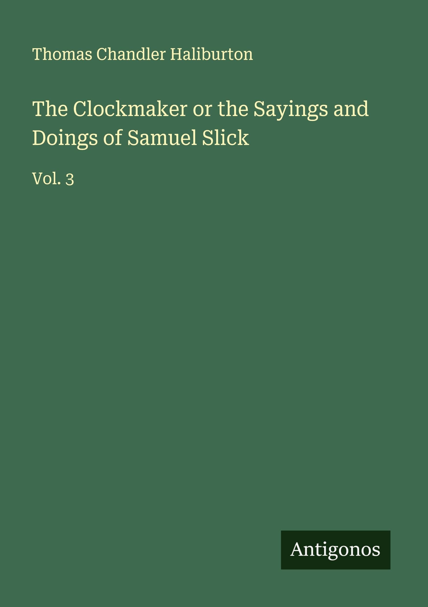The Clockmaker or the Sayings and Doings of Samuel Slick Classics