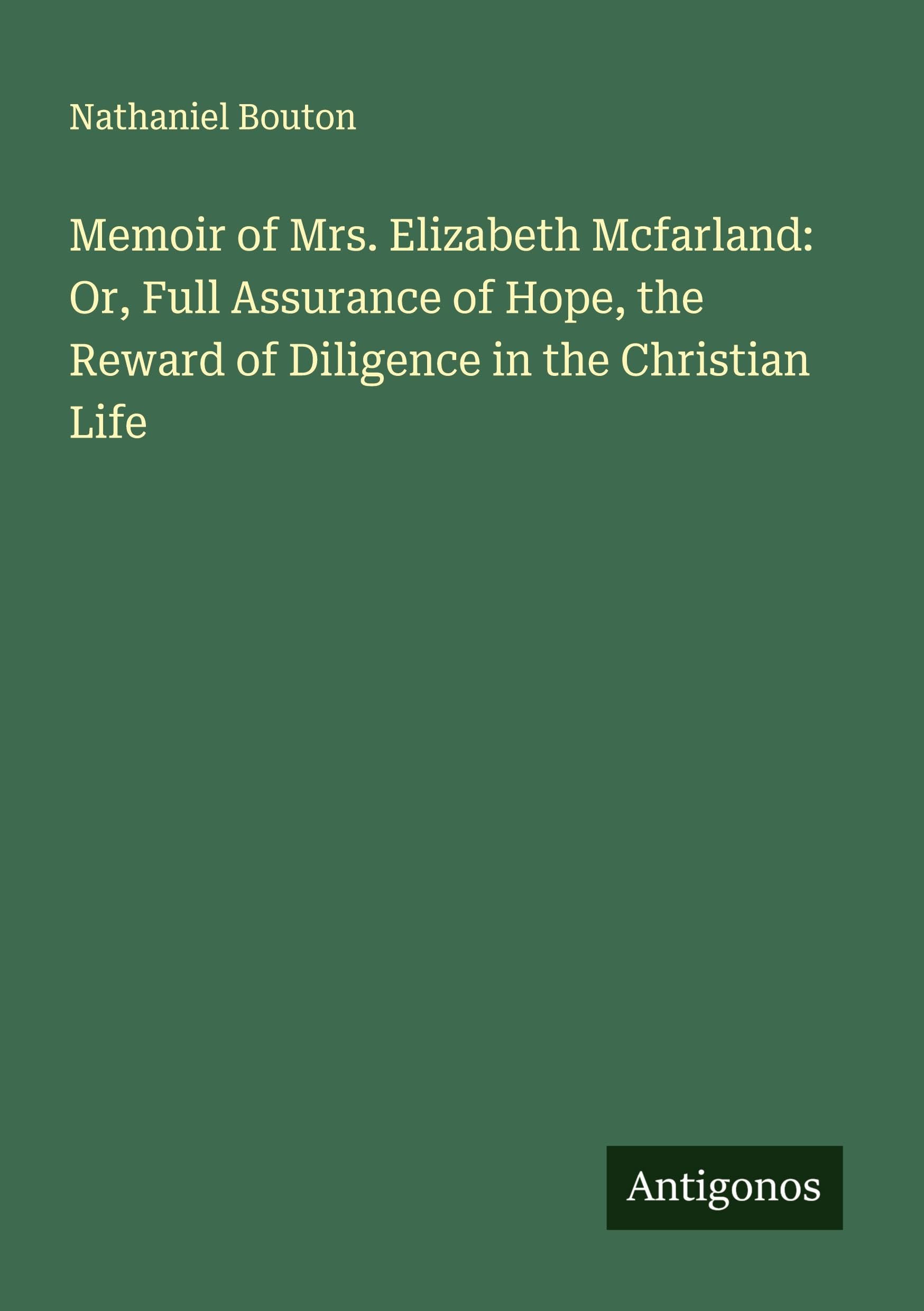 Memoir of Mrs. Elizabeth Mcfarland: Or, Full Assurance of Hope, the Reward of Diligence in the Christian Life Classics