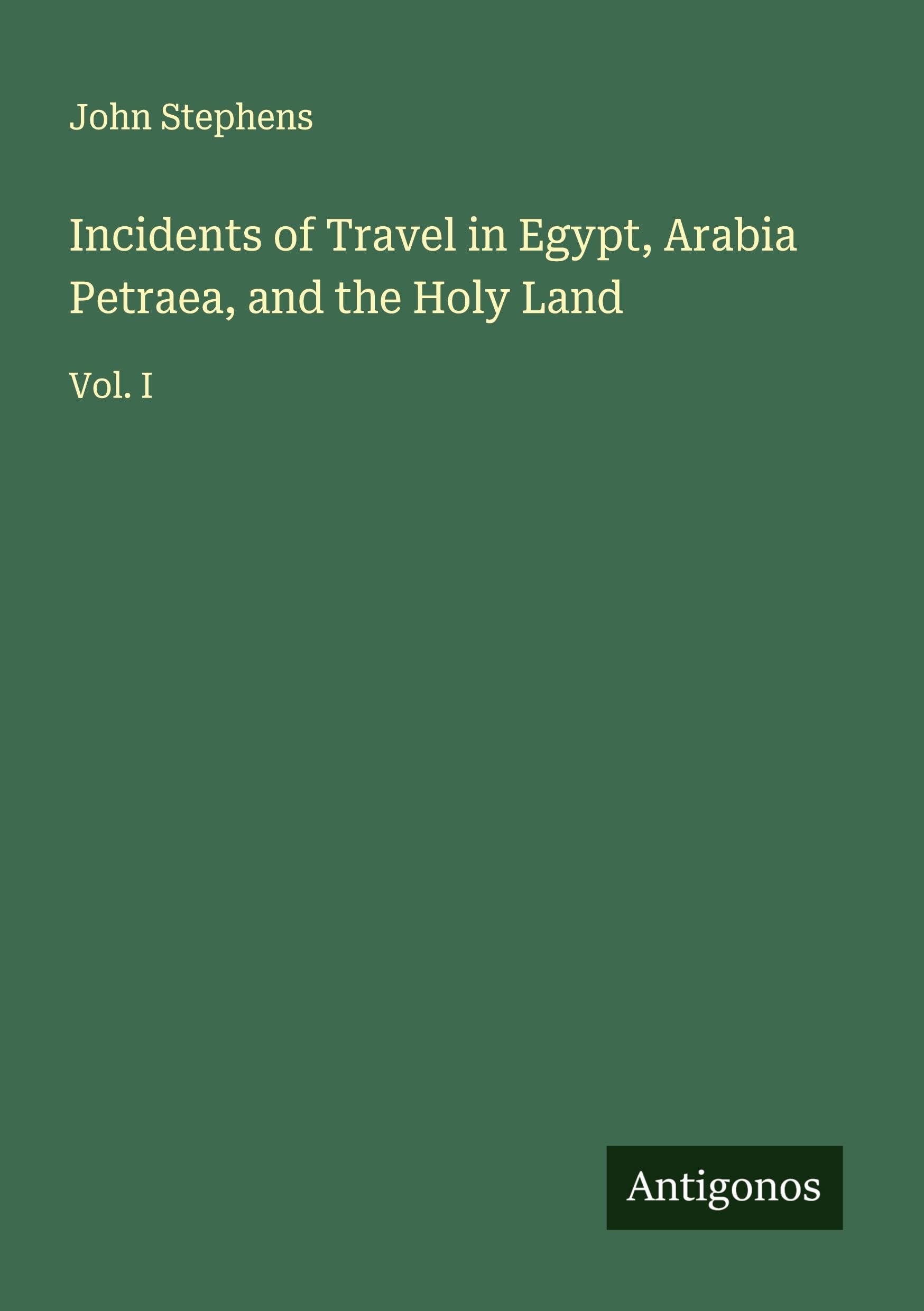 Incidents of Travel in Egypt, Arabia Petraea, and the Holy Land Classics