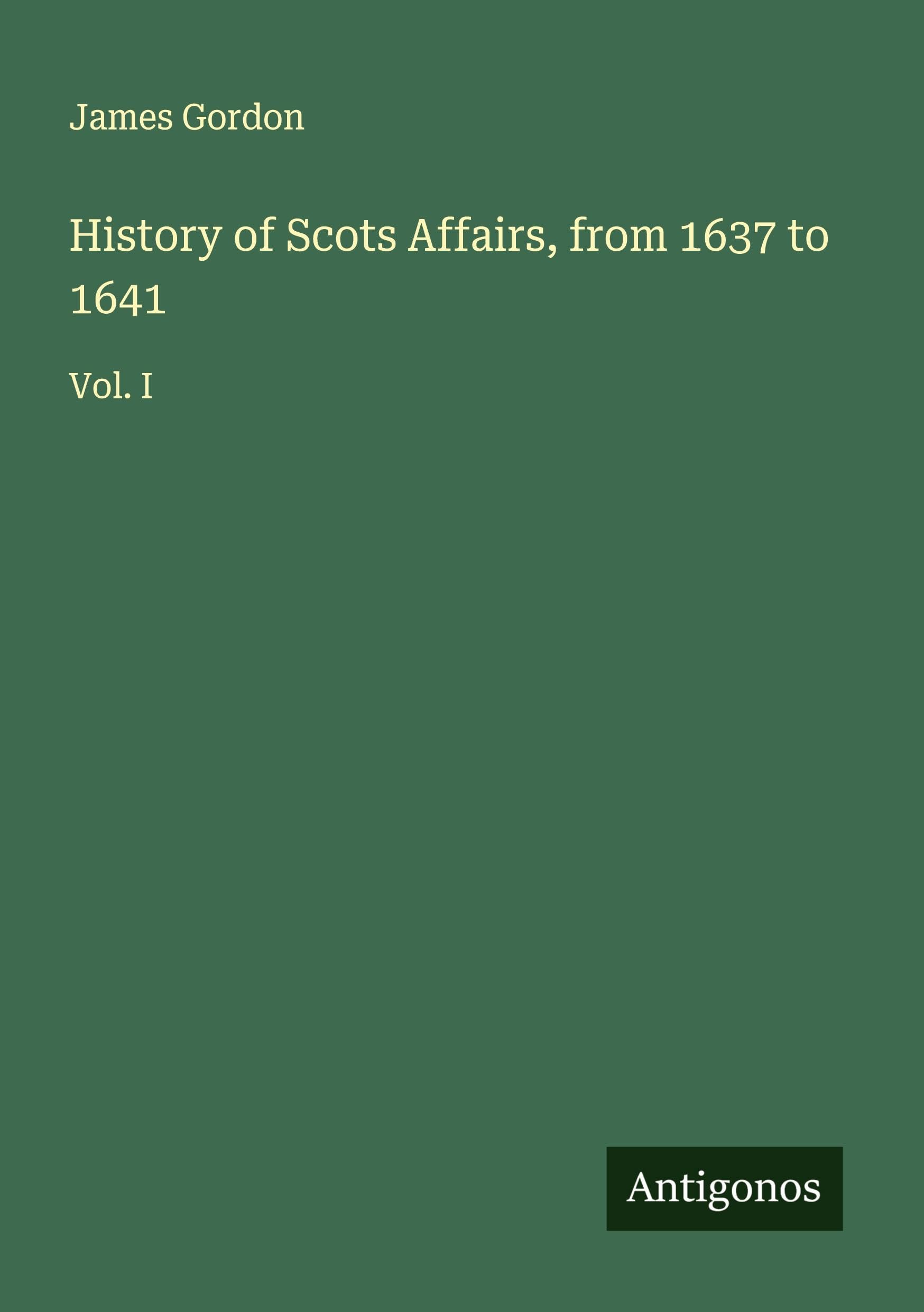 History of Scots Affairs, from 1637 to 1641 Classics