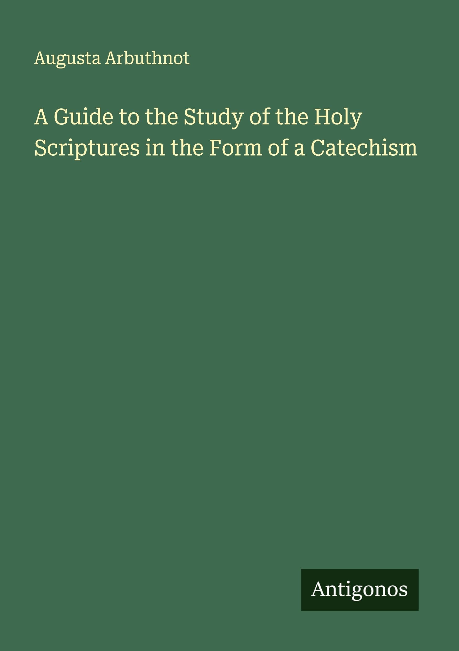 A Guide to the Study of the Holy Scriptures in the Form of a Catechism Classics