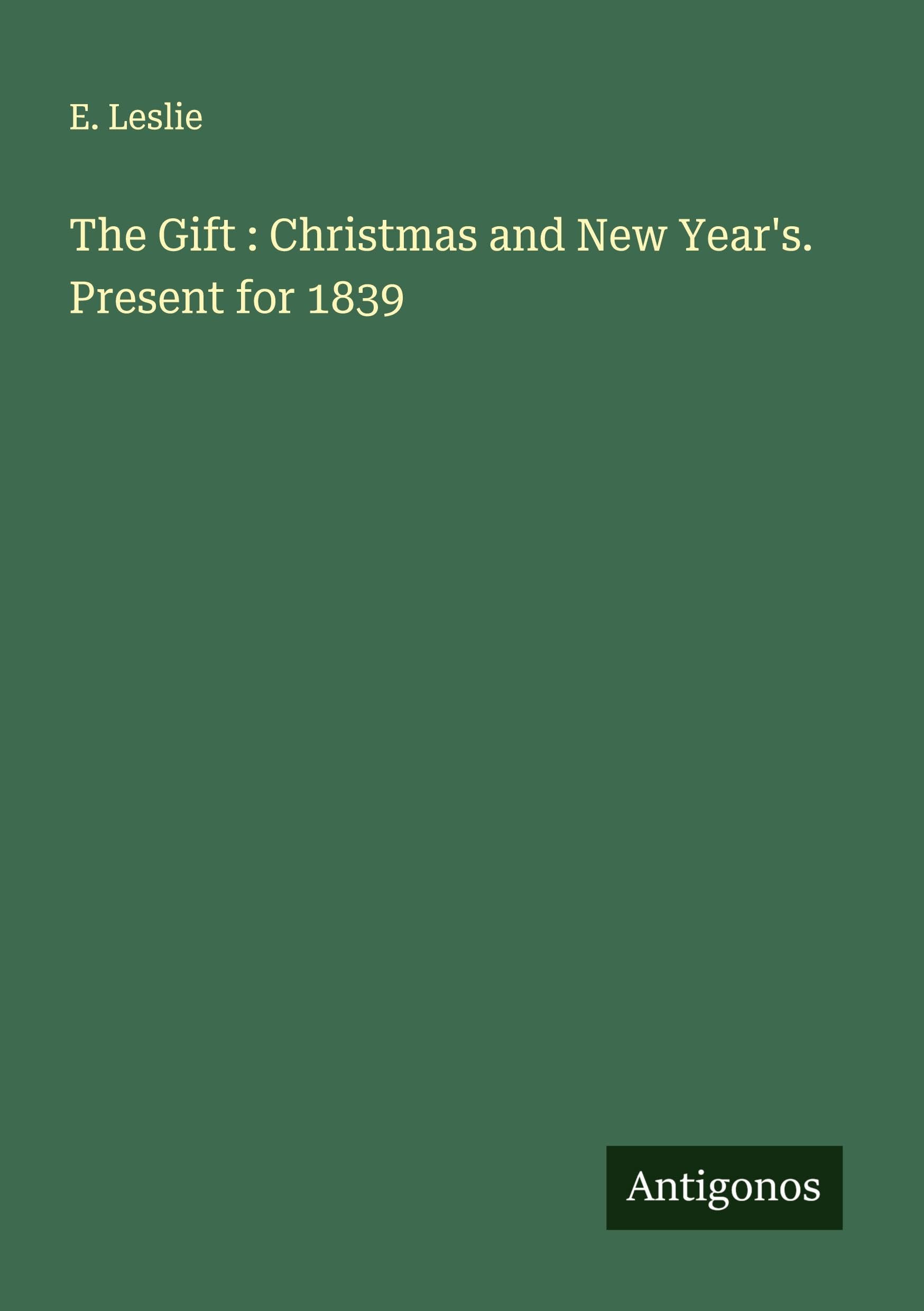 The Gift : Christmas and New Year's. Present for 1839 Classics