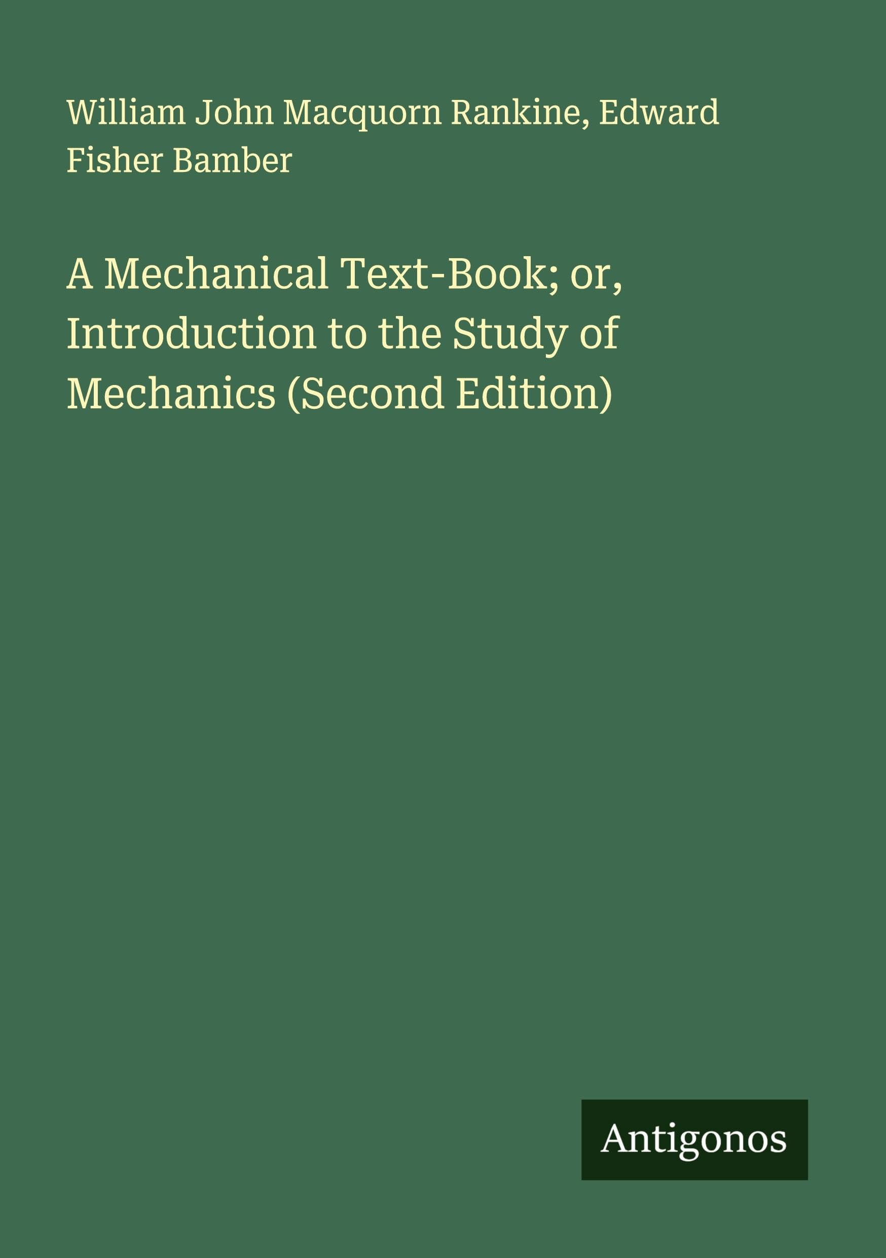 A Mechanical Text-Book; or, Introduction to the Study of Mechanics (Second Edition) Classics