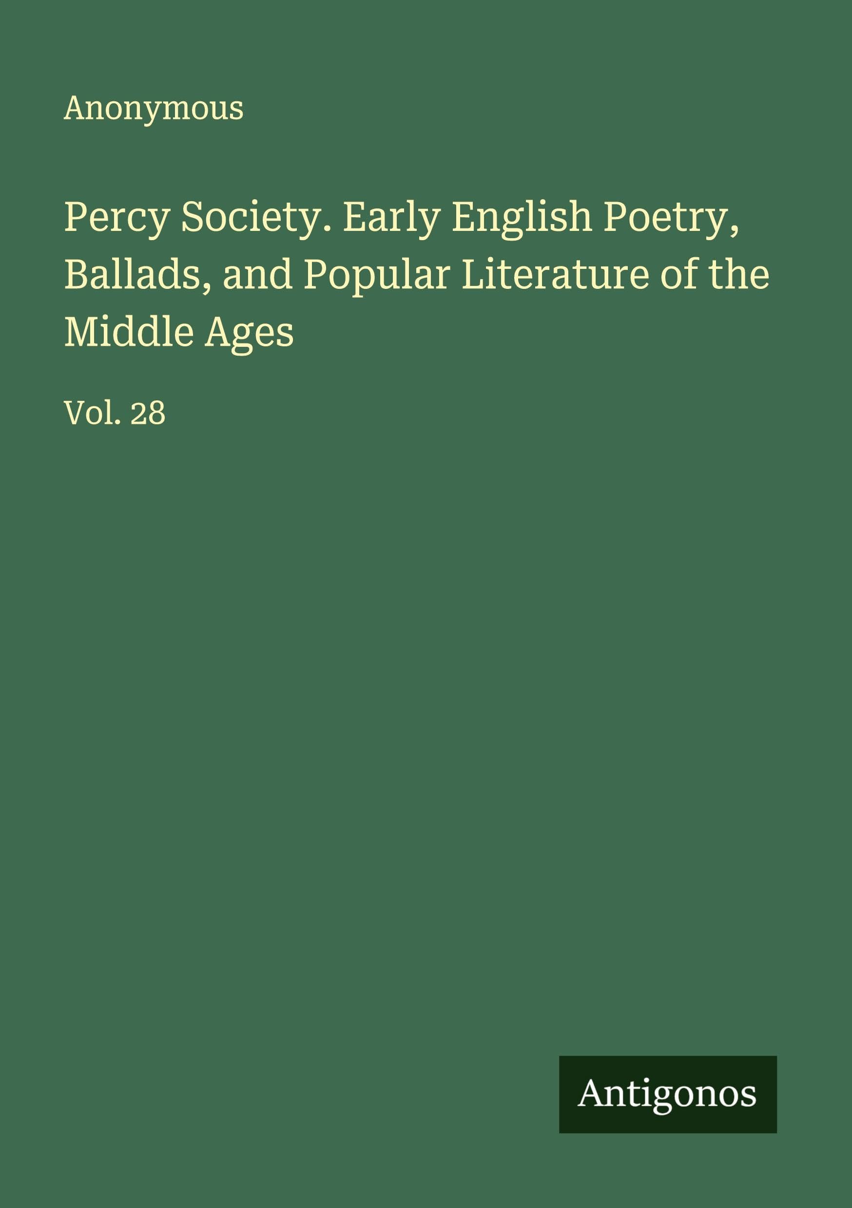 Percy Society. Early English Poetry, Ballads, and Popular Literature of the Middle Ages Classics